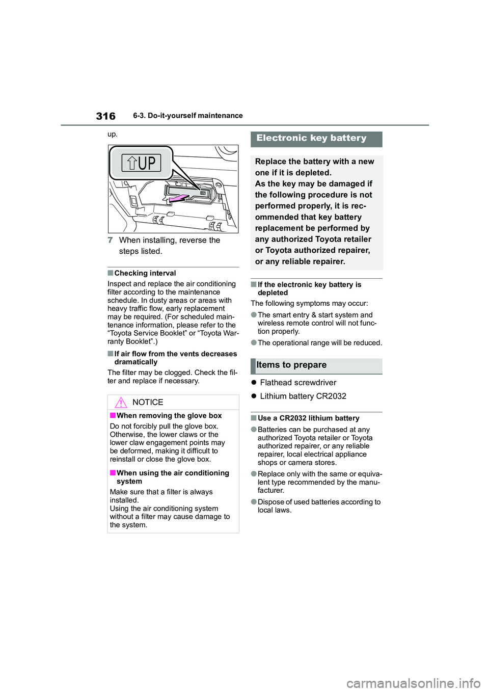TOYOTA GR86 2022 Owners Manual (in English) 3166-3. Do-it-yourself maintenance
up.
7 When installing, reverse the
steps listed.
■Checking interval
Inspect and replace the air conditioning
filter according to the maintenance schedule. I TOYOTA GR86 2022 Owners Manual (in English) 3166-3. Do-it-yourself maintenance
up.
7 When installing, reverse the
steps listed.
■Checking interval
Inspect and replace the air conditioning
filter according to the maintenance schedule. I