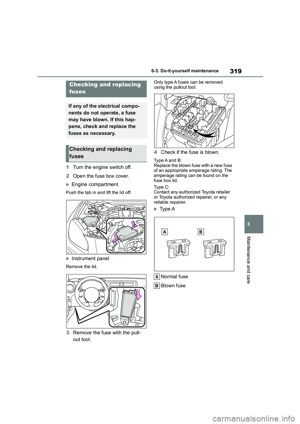 TOYOTA GR86 2022  Owners Manual (in English) 319
6 
6-3. Do-it-yourself maintenance
Maintenance and care
1 Turn the engine switch off. 
2 Open the fuse box cover.
Engine compartment
Push the tab in and lift the lid off.
Instrument panel
Re