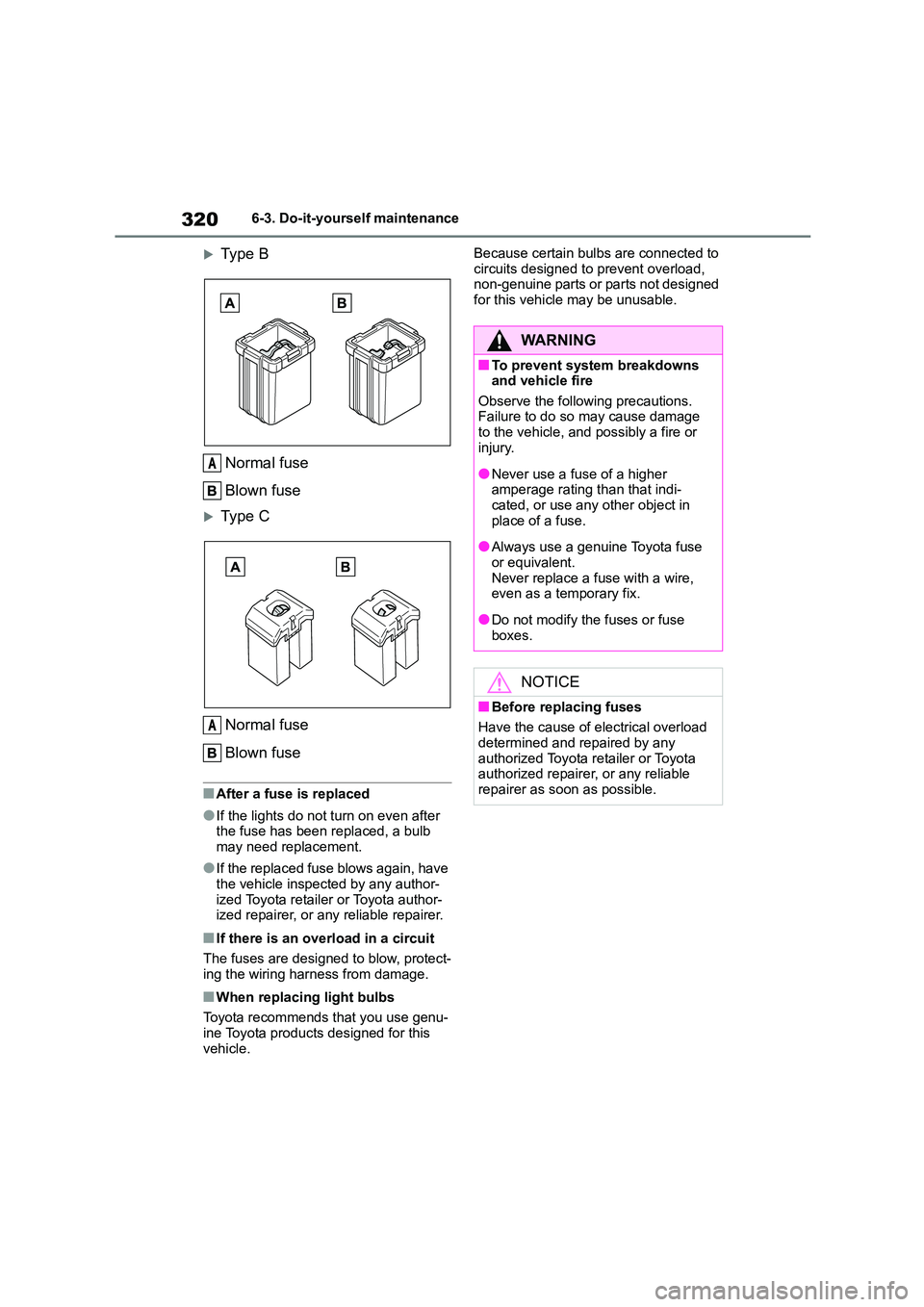 TOYOTA GR86 2022 Owners Manual (in English) 3206-3. Do-it-yourself maintenance
Type B
Normal fuse
Blown fuse
Type C
Normal fuse
Blown fuse
■After a fuse is replaced
●If the lights do not turn on even after
the fuse has been repl TOYOTA GR86 2022 Owners Manual (in English) 3206-3. Do-it-yourself maintenance
Type B
Normal fuse
Blown fuse
Type C
Normal fuse
Blown fuse
■After a fuse is replaced
●If the lights do not turn on even after
the fuse has been repl