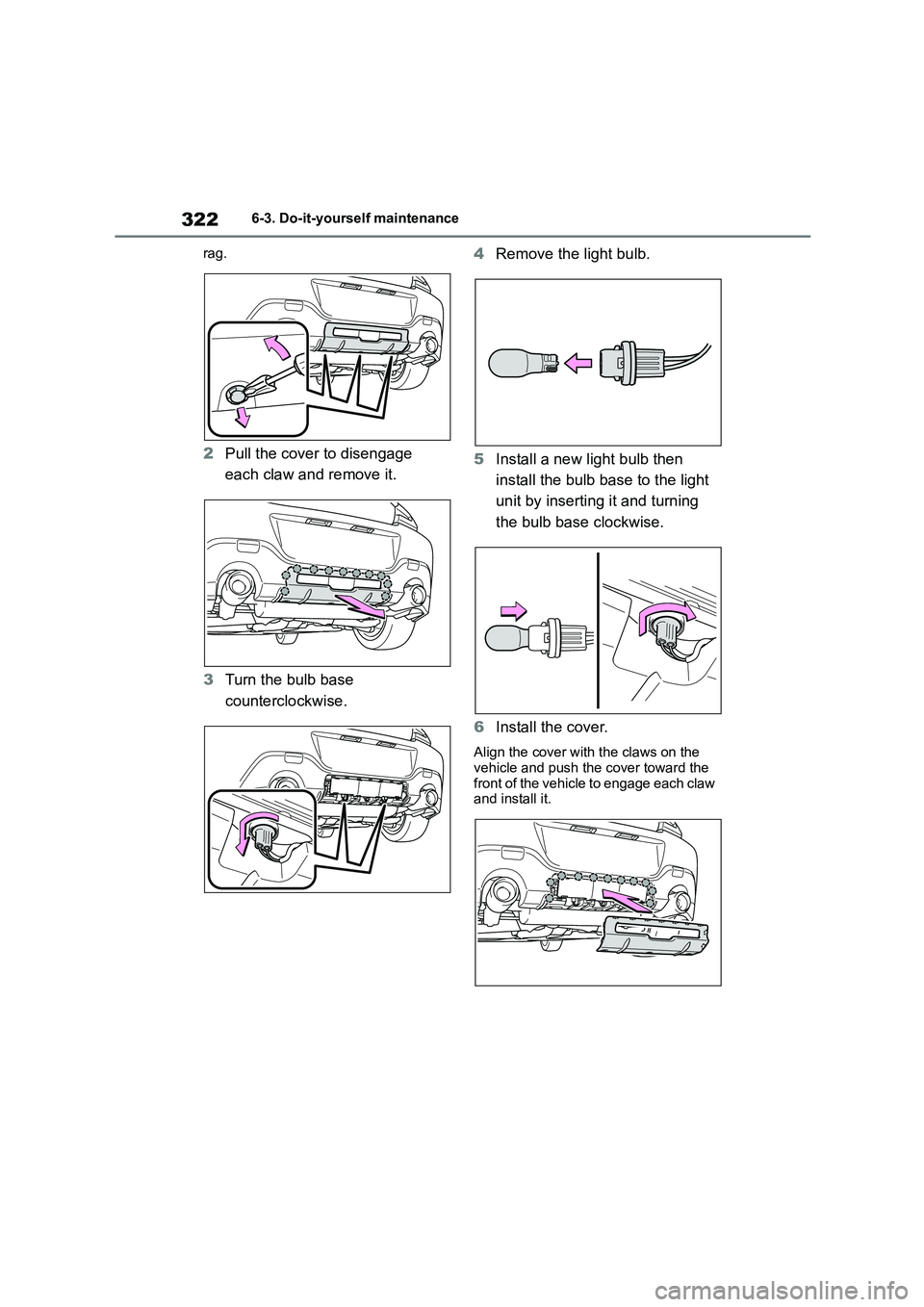 TOYOTA GR86 2022 Owners Manual (in English) 3226-3. Do-it-yourself maintenance
rag.
2 Pull the cover to disengage
each claw and remove it.
3 Turn the bulb base
counterclockwise.
4 Remove the light bulb.
5 Install a new light bulb then TOYOTA GR86 2022 Owners Manual (in English) 3226-3. Do-it-yourself maintenance
rag.
2 Pull the cover to disengage
each claw and remove it.
3 Turn the bulb base
counterclockwise.
4 Remove the light bulb.
5 Install a new light bulb then