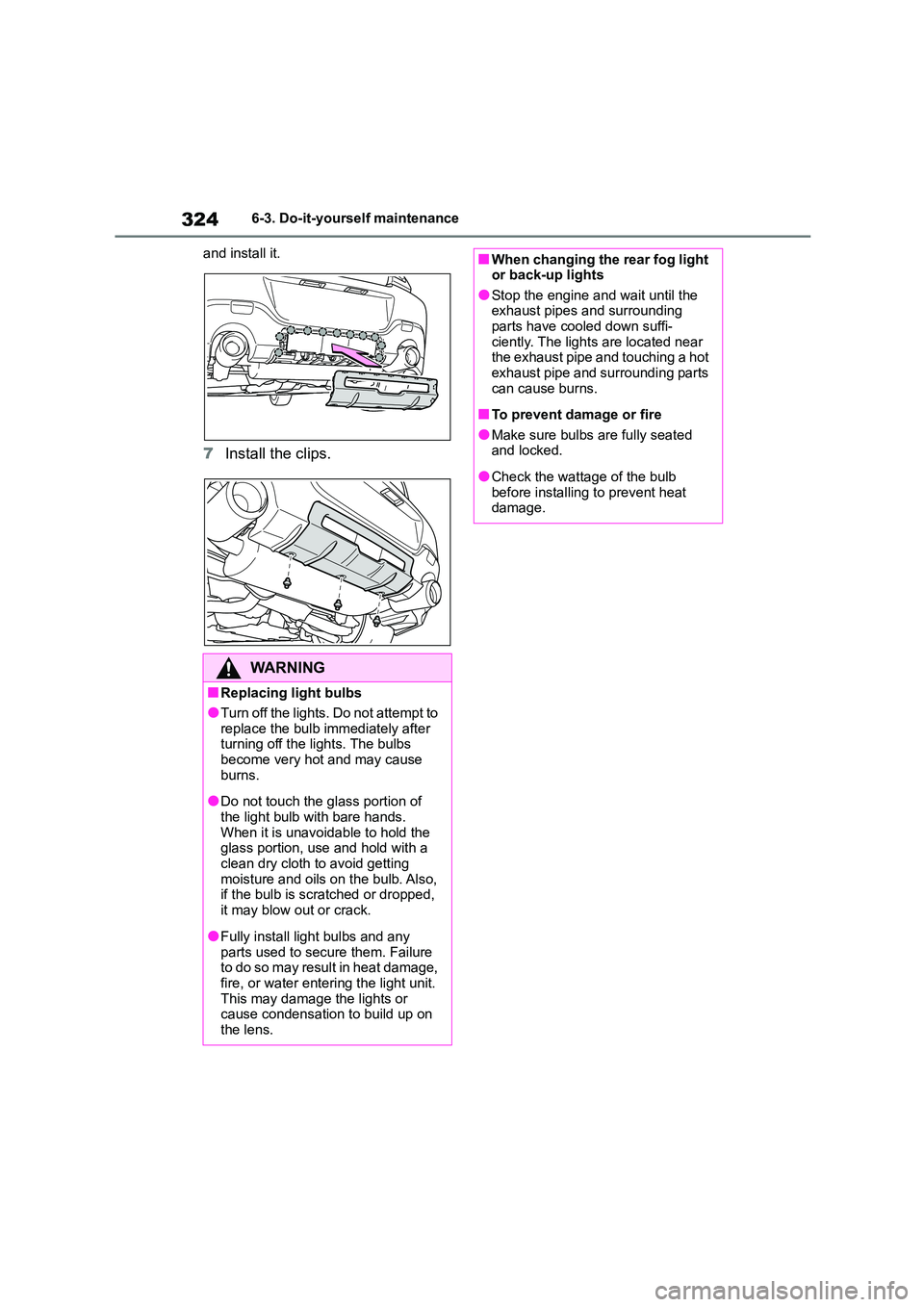 TOYOTA GR86 2022 Owners Manual (in English) 3246-3. Do-it-yourself maintenance
and install it.
7 Install the clips.
WA R N I N G
■Replacing light bulbs
●Turn off the lights. Do not attempt to
replace the bulb immediately after
turning o TOYOTA GR86 2022 Owners Manual (in English) 3246-3. Do-it-yourself maintenance
and install it.
7 Install the clips.
WA R N I N G
■Replacing light bulbs
●Turn off the lights. Do not attempt to
replace the bulb immediately after
turning o