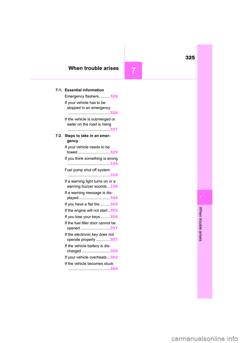 TOYOTA GR86 2022 Owners Manual (in English) 7
325
When trouble arises
7
When trouble arises
.7-1. Essential information
Emergency flashers .......... 326
If your vehicle has to be
stopped in an emergency
.................................... TOYOTA GR86 2022 Owners Manual (in English) 7
325
When trouble arises
7
When trouble arises
.7-1. Essential information
Emergency flashers .......... 326
If your vehicle has to be
stopped in an emergency
....................................