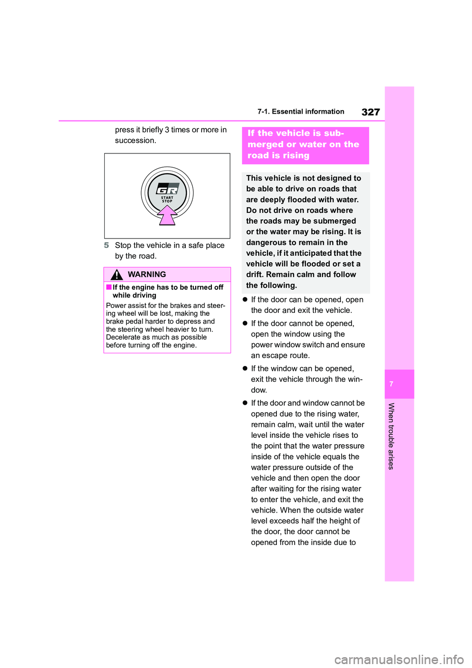 TOYOTA GR86 2022 Owners Manual (in English) 327
7
7-1. Essential information
When trouble arises
press it briefly 3 times or more in
succession.
5 Stop the vehicle in a safe place
by the road.
If the door can be opened, open
the do TOYOTA GR86 2022 Owners Manual (in English) 327
7
7-1. Essential information
When trouble arises
press it briefly 3 times or more in
succession.
5 Stop the vehicle in a safe place
by the road.
If the door can be opened, open
the do