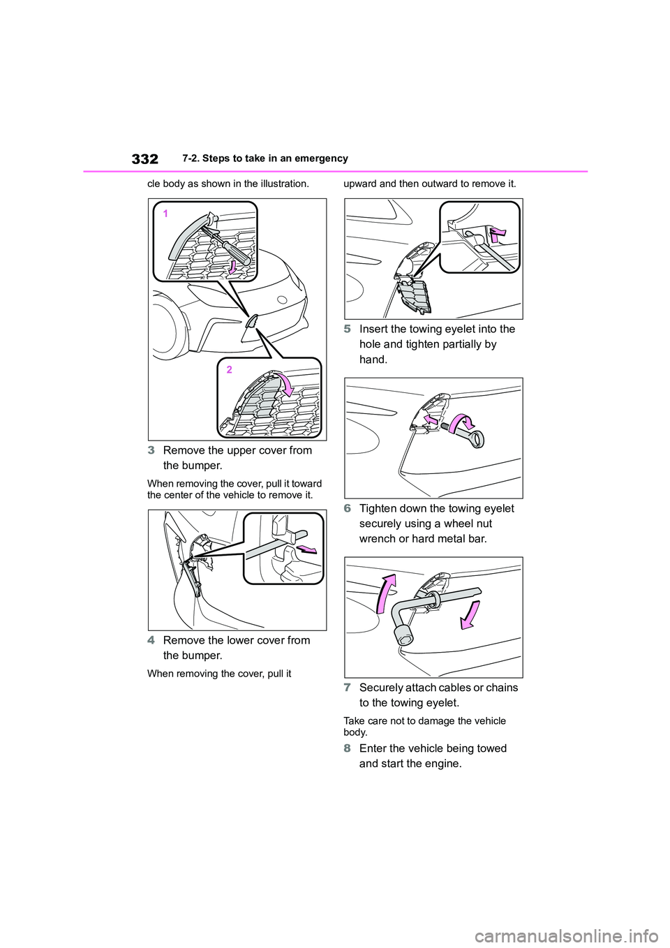 TOYOTA GR86 2022 Owners Manual (in English) 3327-2. Steps to take in an emergency
cle body as shown in the illustration.
3 Remove the upper cover from
the bumper.
When removing the cover, pull it toward the center of the vehicle to remove i TOYOTA GR86 2022 Owners Manual (in English) 3327-2. Steps to take in an emergency
cle body as shown in the illustration.
3 Remove the upper cover from
the bumper.
When removing the cover, pull it toward the center of the vehicle to remove i
