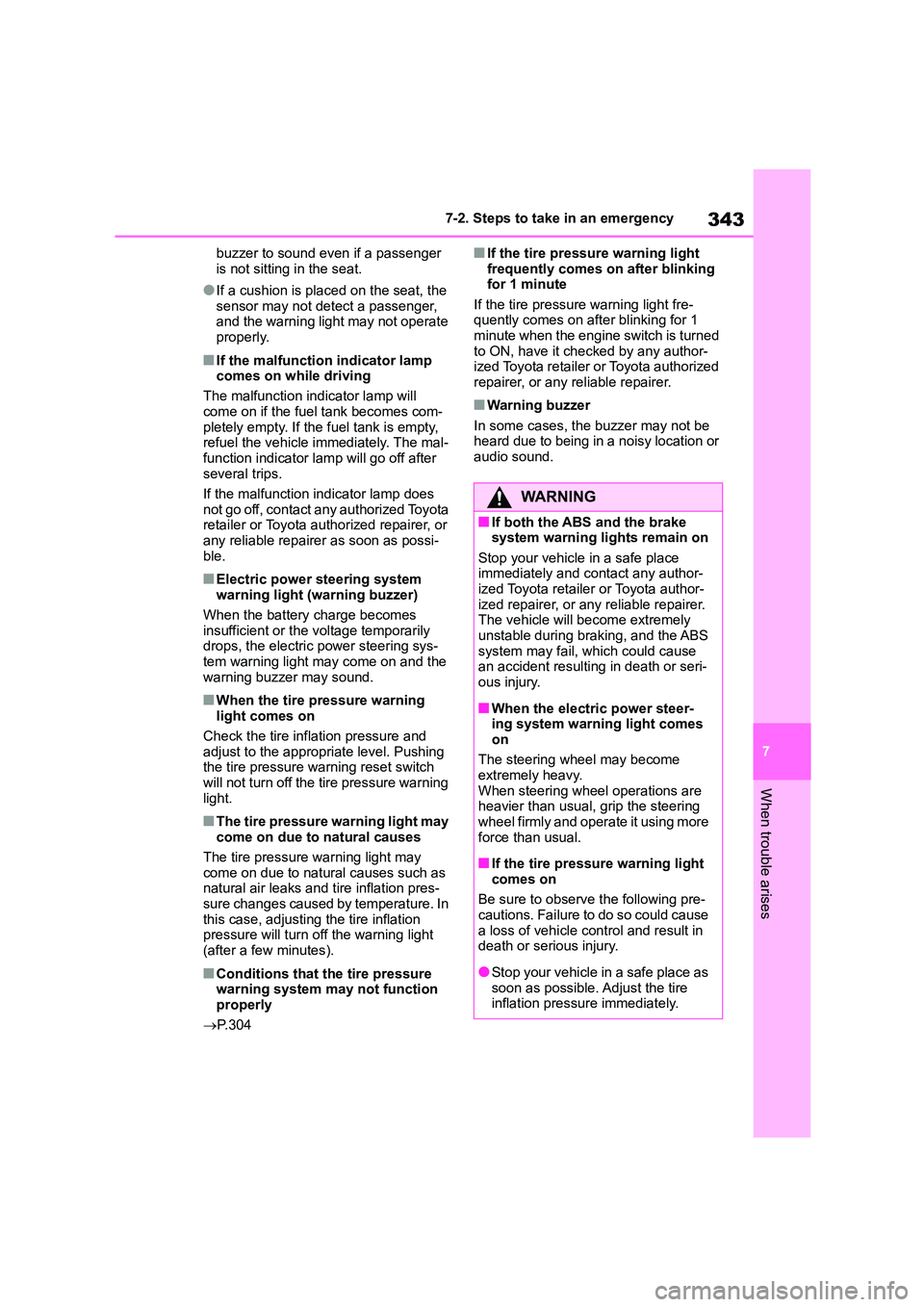 TOYOTA GR86 2022  Owners Manual (in English) 343
7 
7-2. Steps to take in an emergency
When trouble arises
buzzer to sound even if a passenger  
is not sitting in the seat.
●If a cushion is placed on the seat, the 
sensor may not detect a pass