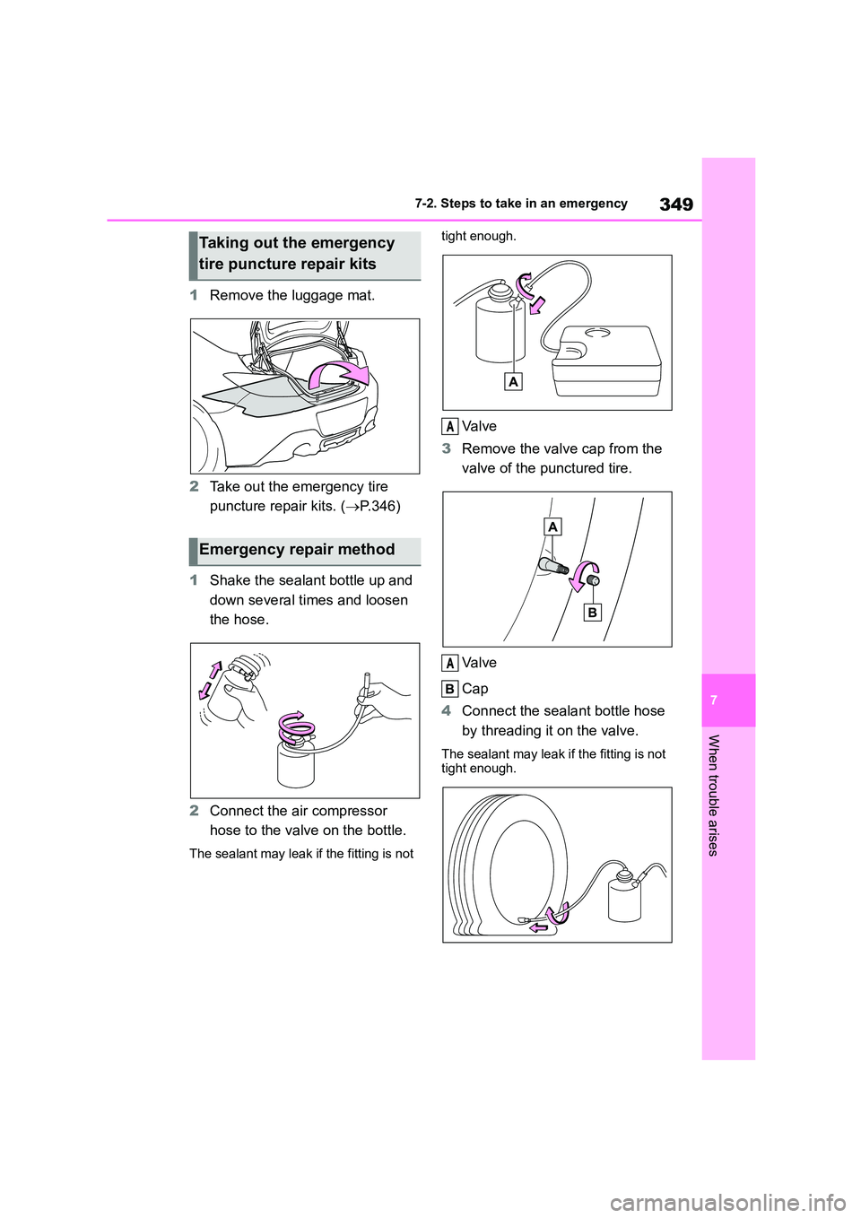 TOYOTA GR86 2022  Owners Manual (in English) 349
7 
7-2. Steps to take in an emergency
When trouble arises
1 Remove the luggage mat. 
2 Take out the emergency tire  
puncture repair kits. ( P.346) 
1 Shake the sealant bottle up and  
down sev
