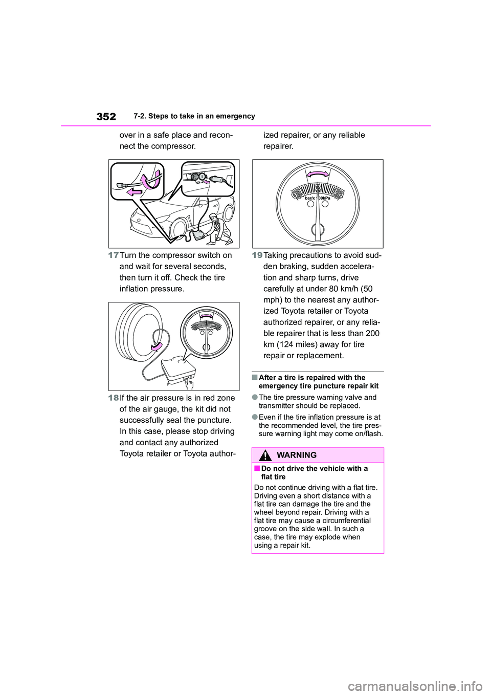 TOYOTA GR86 2022  Owners Manual (in English) 3527-2. Steps to take in an emergency
over in a safe place and recon- 
nect the compressor. 
17 Turn the compressor switch on  
and wait for several seconds, 
then turn it off. Check the tire 
inflati
