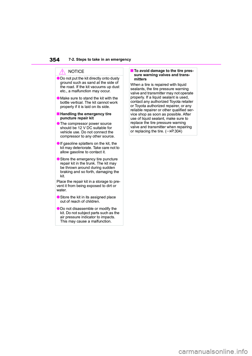 TOYOTA GR86 2022  Owners Manual (in English) 3547-2. Steps to take in an emergency
NOTICE
●Do not put the kit directly onto dusty  
ground such as sand at the side of 
the road. If the kit vacuums up dust  etc., a malfunction may occur.
●Mak