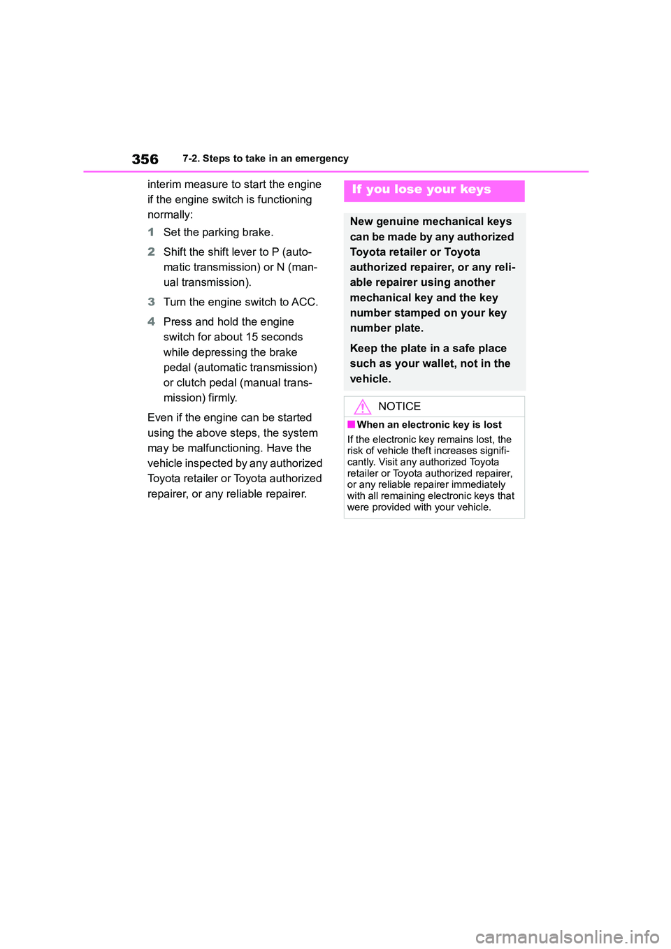 TOYOTA GR86 2022  Owners Manual (in English) 3567-2. Steps to take in an emergency
interim measure to start the engine  
if the engine switch is functioning 
normally: 
1 Set the parking brake. 
2 Shift the shift lever to P (auto- 
matic transmi