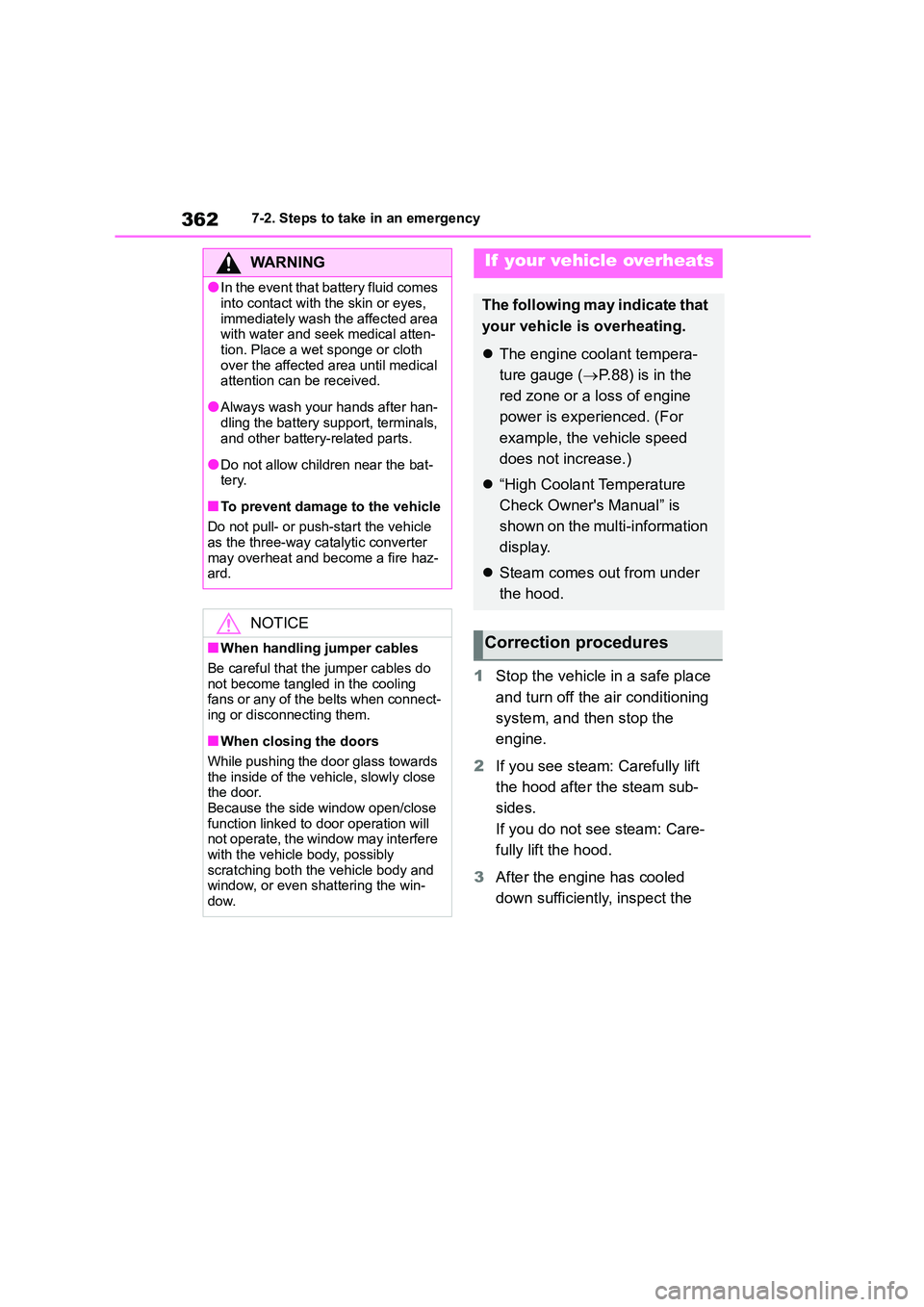 TOYOTA GR86 2022  Owners Manual (in English) 3627-2. Steps to take in an emergency
1Stop the vehicle in a safe place  
and turn off the air conditioning 
system, and then stop the 
engine. 
2 If you see steam: Carefully lift  
the hood after the