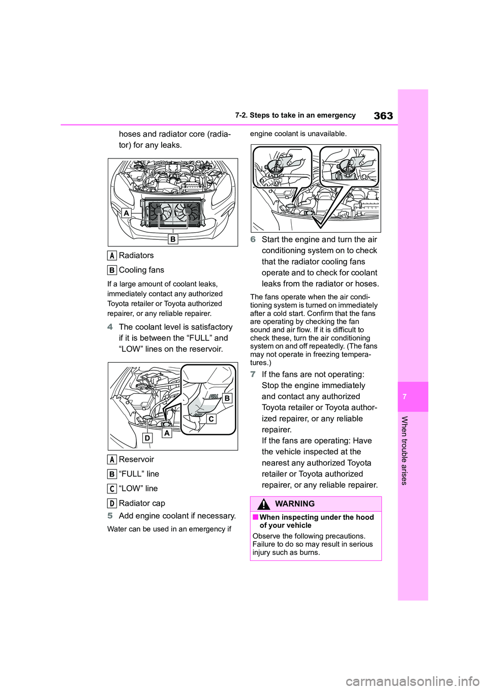 TOYOTA GR86 2022  Owners Manual (in English) 363
7 
7-2. Steps to take in an emergency
When trouble arises
hoses and radiator core (radia- 
tor) for any leaks. 
Radiators 
Cooling fans
If a large amount of coolant leaks,  
immediately contact an