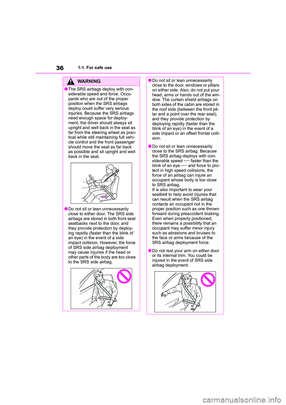 TOYOTA GR86 2022  Owners Manual (in English) 361-1. For safe use
WA R N I N G
●The SRS airbags deploy with con- 
siderable speed and force. Occu-
pants who are out of the proper  position when the SRS airbags  
deploy could suffer very serious