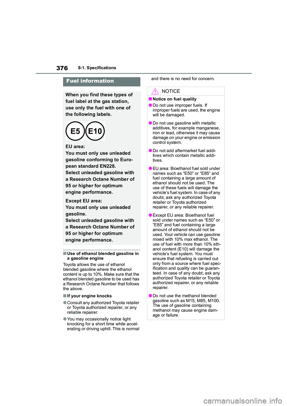 TOYOTA GR86 2022  Owners Manual (in English) 3768-1. Specifications
■Use of ethanol blended gasoline in  
a gasoline engine 
Toyota allows the use of ethanol  
blended gasoline where the ethanol 
content is up to 10%. Make sure that the  ethan