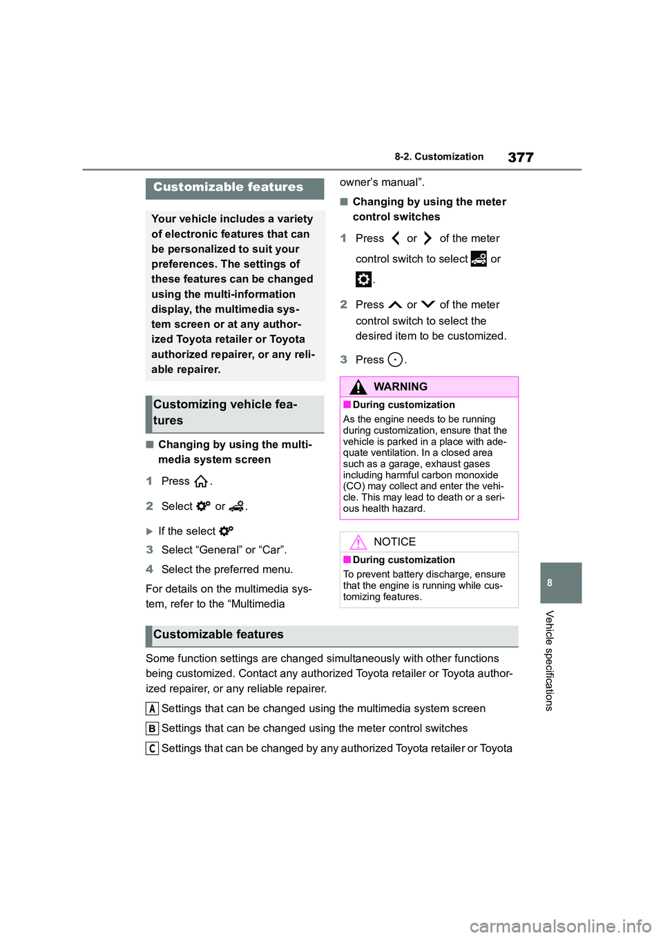 TOYOTA GR86 2022  Owners Manual (in English) 377
8 
8-2. Customization
Vehicle specifications
8-2.Customization
■Changing by using the multi- 
media system screen 
1 Press . 
2 Select  or .
If the select  
3 Select “General” or “Car