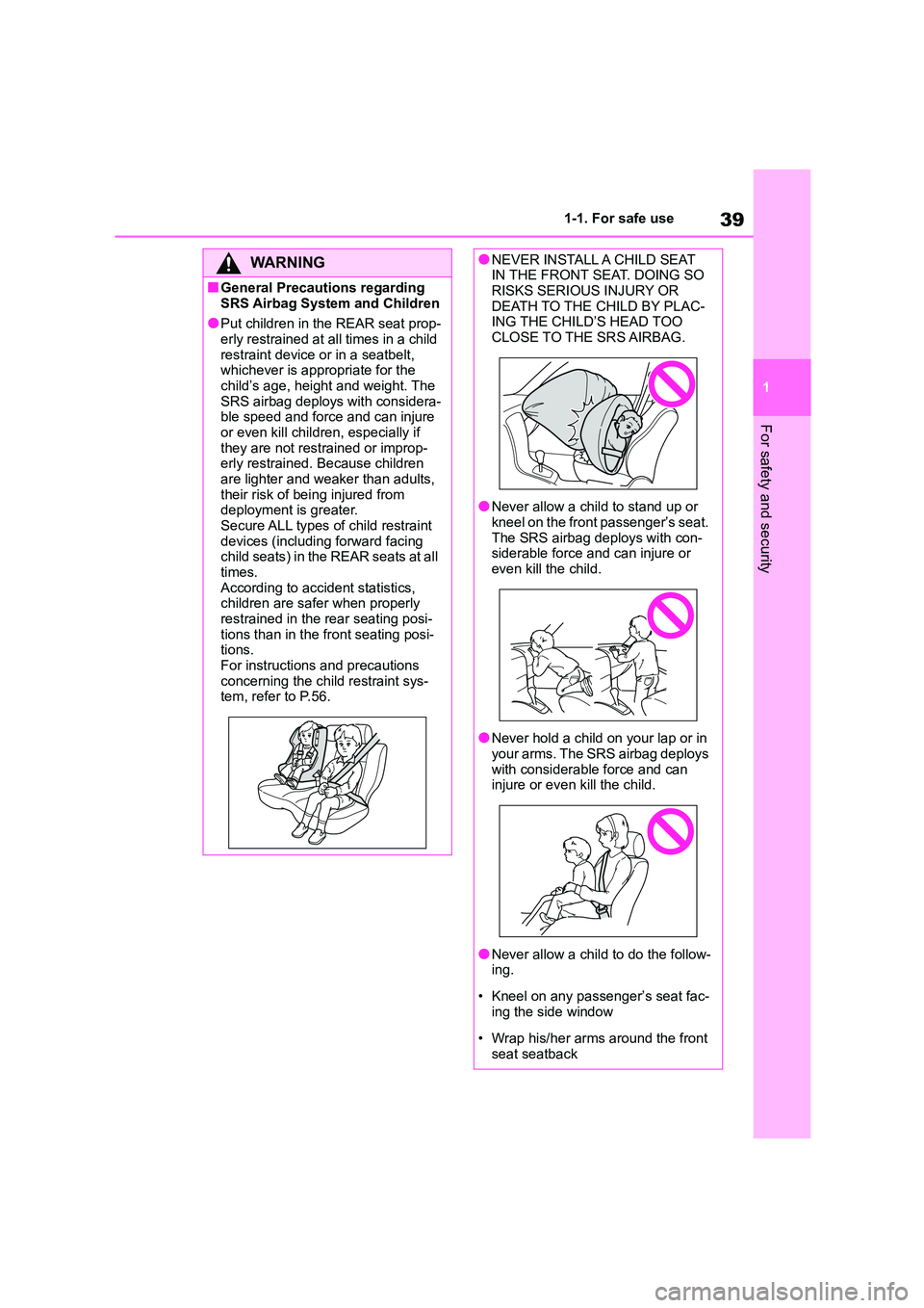 TOYOTA GR86 2022 (in English) Service Manual 39
1
1-1. For safe use
For safety and security
WA R N I N G
■General Precautions regarding
SRS Airbag System and Children
●Put children in the REAR seat prop- erly restrained at all times in a TOYOTA GR86 2022 (in English) Service Manual 39
1
1-1. For safe use
For safety and security
WA R N I N G
■General Precautions regarding
SRS Airbag System and Children
●Put children in the REAR seat prop- erly restrained at all times in a