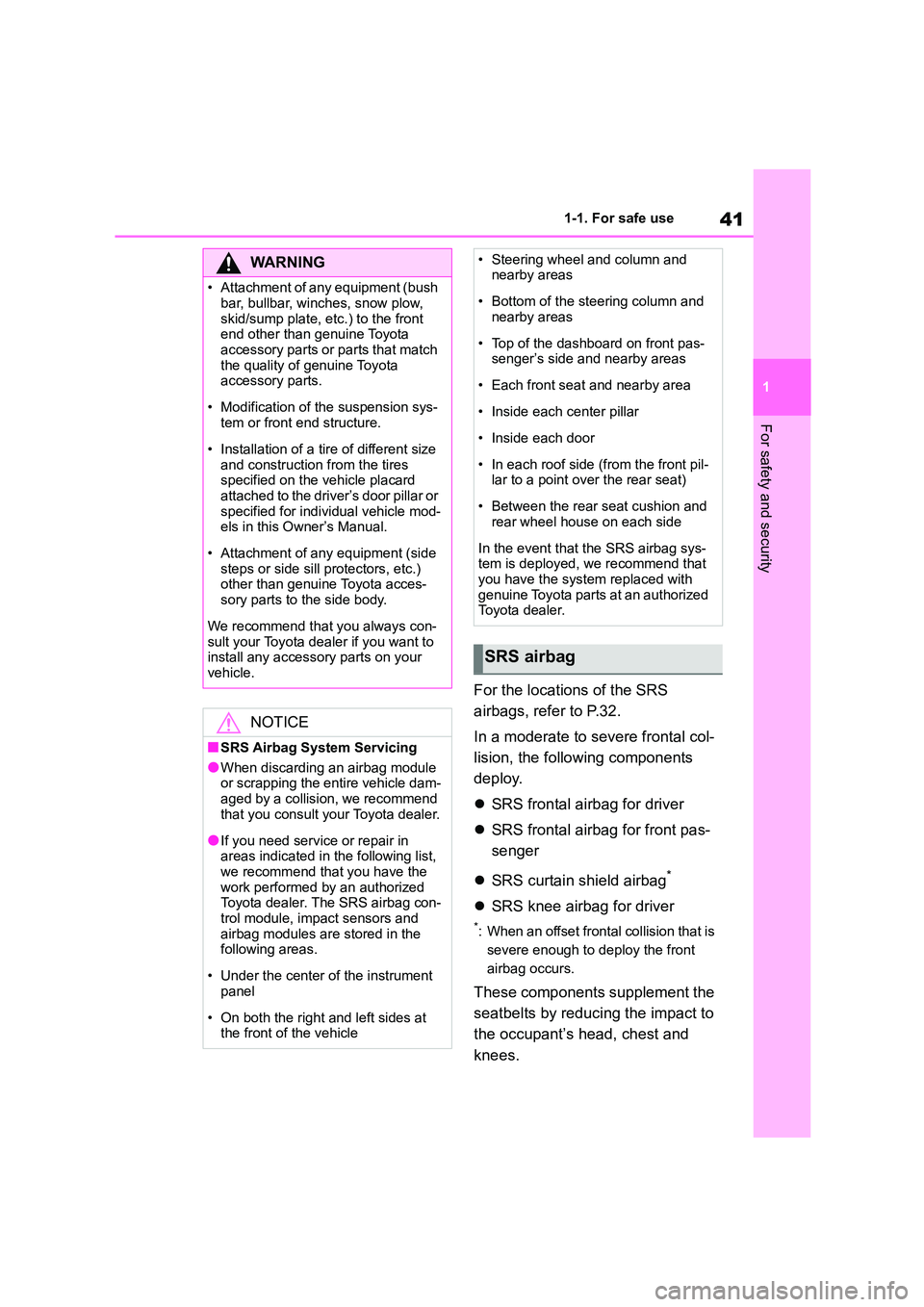 TOYOTA GR86 2022  Owners Manual (in English) 41
1 
1-1. For safe use
For safety and security
For the locations of the SRS  
airbags, refer to P.32. 
In a moderate to severe frontal col- 
lision, the following components 
deploy. 
 SRS frontal