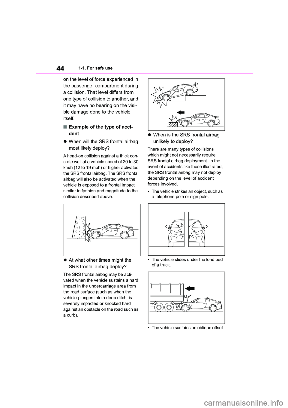 TOYOTA GR86 2022  Owners Manual (in English) 441-1. For safe use
on the level of force experienced in  
the passenger compartment during 
a collision. That level differs from 
one type of collisio n to another, and  
it may have no bearing on th