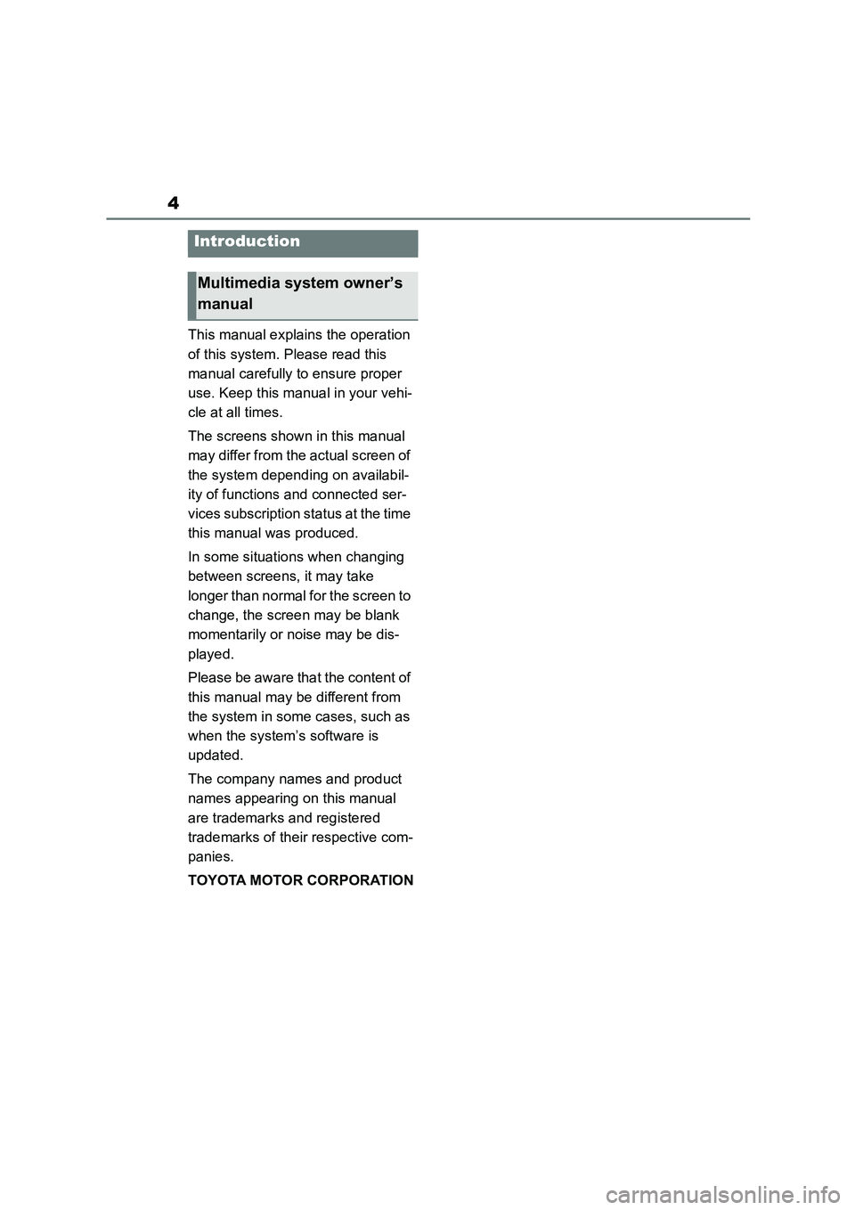 TOYOTA GR86 2022  Owners Manual (in English) 4
This manual explains the operation  
of this system. Please read this 
manual carefully to ensure proper 
use. Keep this manual in your vehi-
cle at all times. 
The screens shown in this manual  
ma