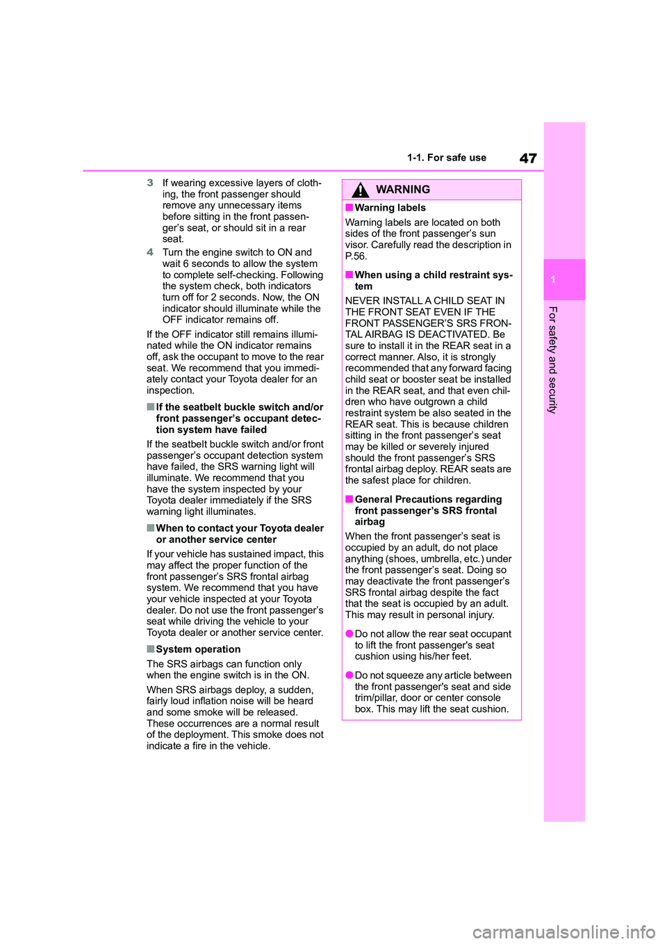 TOYOTA GR86 2022 (in English) Service Manual 47
1
1-1. For safe use
For safety and security
3 If wearing excessive layers of cloth-
ing, the front passenger should remove any unnecessary items
before sitting in the front passen-
ger’s sea TOYOTA GR86 2022 (in English) Service Manual 47
1
1-1. For safe use
For safety and security
3 If wearing excessive layers of cloth-
ing, the front passenger should remove any unnecessary items
before sitting in the front passen-
ger’s sea