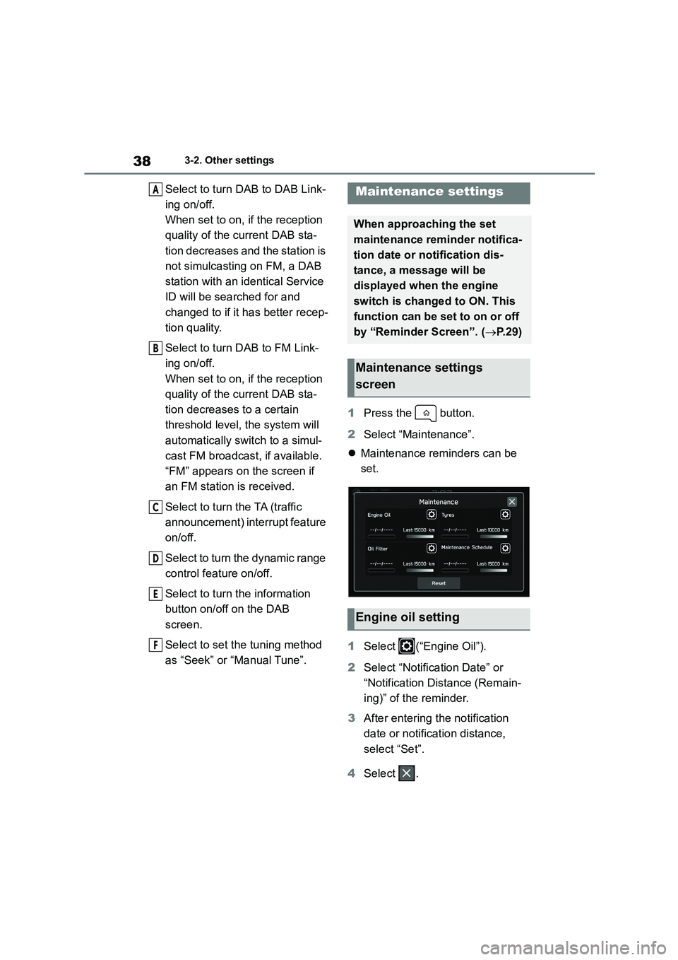 TOYOTA GR86 2022 Owners Manual (in English) 383-2. Other settings
Select to turn DAB to DAB Link-
ing on/off.
When set to on, if the reception
quality of the current DAB sta-
tion decreases and the station is
not simulcasting on FM, a DAB
TOYOTA GR86 2022 Owners Manual (in English) 383-2. Other settings
Select to turn DAB to DAB Link-
ing on/off.
When set to on, if the reception
quality of the current DAB sta-
tion decreases and the station is
not simulcasting on FM, a DAB