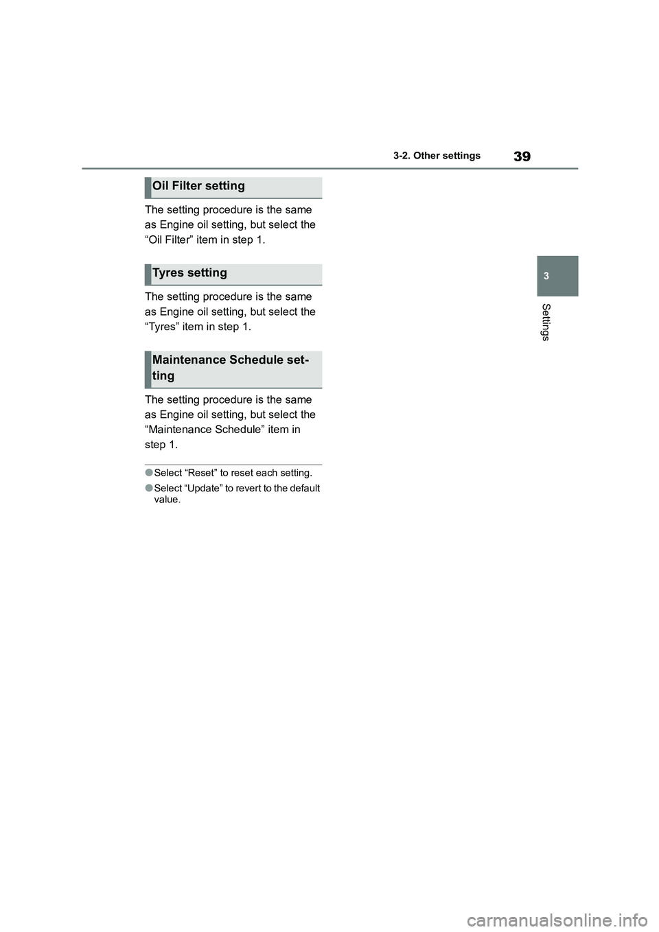 TOYOTA GR86 2022 Owners Manual (in English) 39
3
3-2. Other settings
Settings
The setting procedure is the same
as Engine oil setting, but select the
“Oil Filter” item in step 1.
The setting procedure is the same
as Engine oil settin TOYOTA GR86 2022 Owners Manual (in English) 39
3
3-2. Other settings
Settings
The setting procedure is the same
as Engine oil setting, but select the
“Oil Filter” item in step 1.
The setting procedure is the same
as Engine oil settin