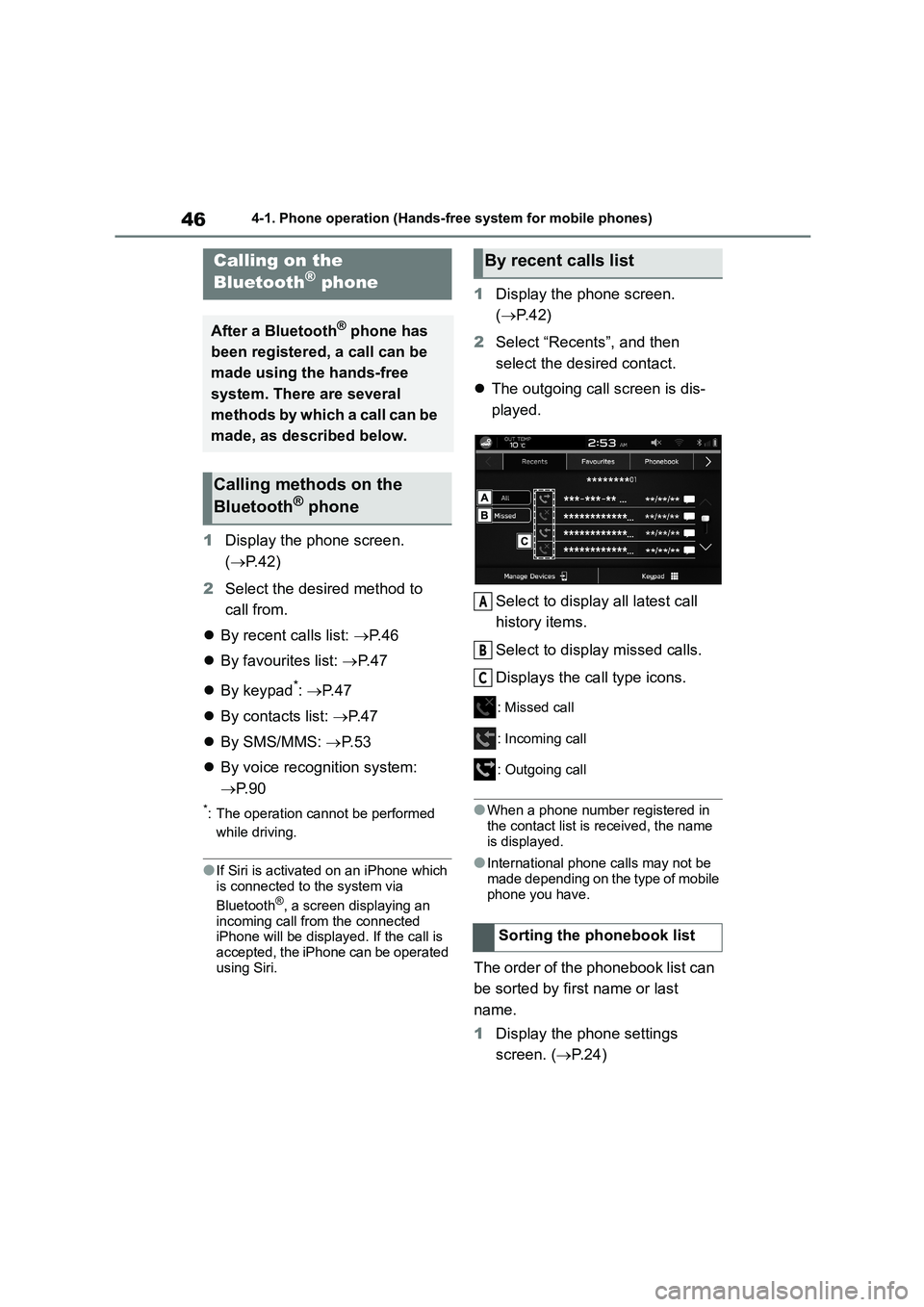 TOYOTA GR86 2022 Owners Manual (in English) 464-1. Phone operation (Hands-free system for mobile phones)
1Display the phone screen.
( P.42)
2 Select the desired method to
call from.
By recent calls list: P. 4 6
By favourite TOYOTA GR86 2022 Owners Manual (in English) 464-1. Phone operation (Hands-free system for mobile phones)
1Display the phone screen.
( P.42)
2 Select the desired method to
call from.
By recent calls list: P. 4 6
By favourite
