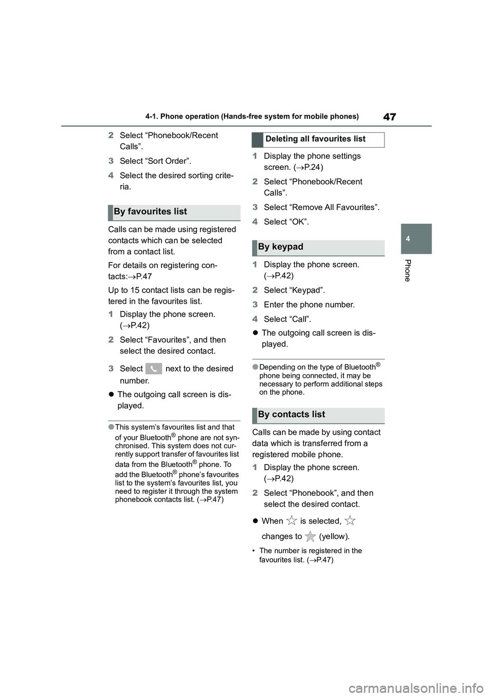 TOYOTA GR86 2022 Owners Manual (in English) 47
4
4-1. Phone operation (Hands-free system for mobile phones)
Phone
2 Select “Phonebook/Recent
Calls”.
3 Select “Sort Order”.
4 Select the desired sorting crite-
ria.
Calls can be mad TOYOTA GR86 2022 Owners Manual (in English) 47
4
4-1. Phone operation (Hands-free system for mobile phones)
Phone
2 Select “Phonebook/Recent
Calls”.
3 Select “Sort Order”.
4 Select the desired sorting crite-
ria.
Calls can be mad