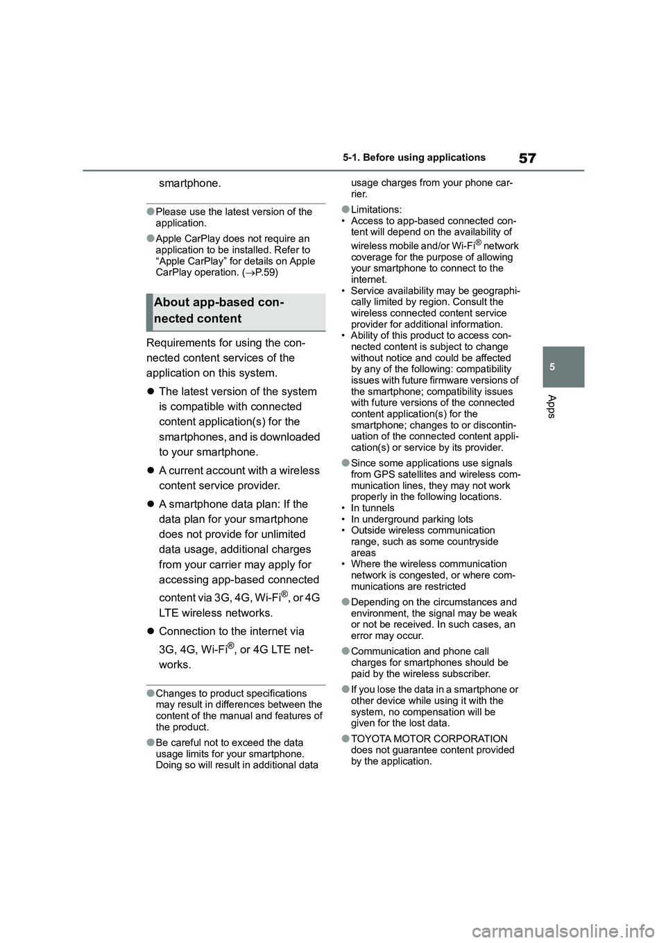 TOYOTA GR86 2022 Owners Manual (in English) 57
5
5-1. Before using applications
Apps
smartphone.
●Please use the latest version of the
application.
●Apple CarPlay does not require an
application to be installed. Refer to
“Apple CarPl TOYOTA GR86 2022 Owners Manual (in English) 57
5
5-1. Before using applications
Apps
smartphone.
●Please use the latest version of the
application.
●Apple CarPlay does not require an
application to be installed. Refer to
“Apple CarPl