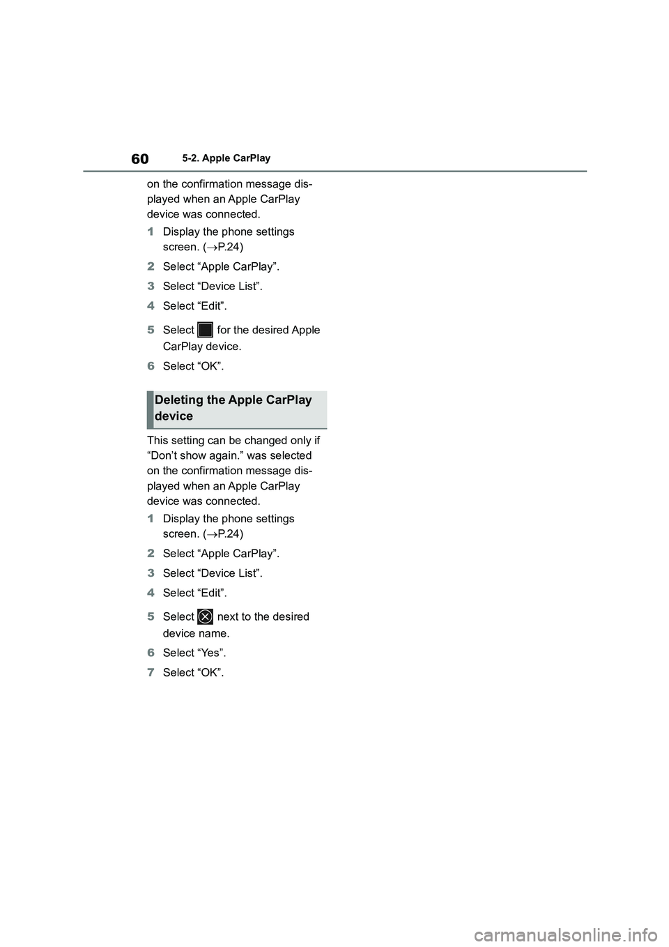 TOYOTA GR86 2022  Owners Manual (in English) 605-2. Apple CarPlay
on the confirmation message dis- 
played when an Apple CarPlay 
device was connected. 
1 Display the phone settings  
screen. ( P. 2 4 ) 
2 Select “Apple CarPlay”. 
3 Selec