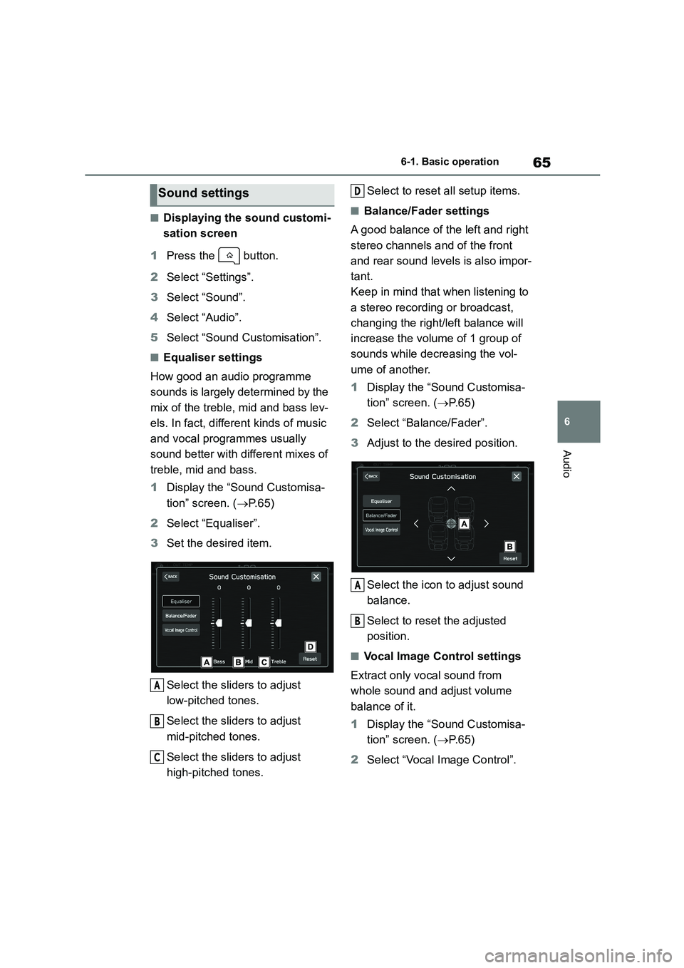 TOYOTA GR86 2022  Owners Manual (in English) 65
6 
6-1. Basic operation
Audio
■Displaying the sound customi- 
sation screen 
1 Press the   button. 
2 Select “Settings”. 
3 Select “Sound”. 
4 Select “Audio”. 
5 Select “Sound Custo