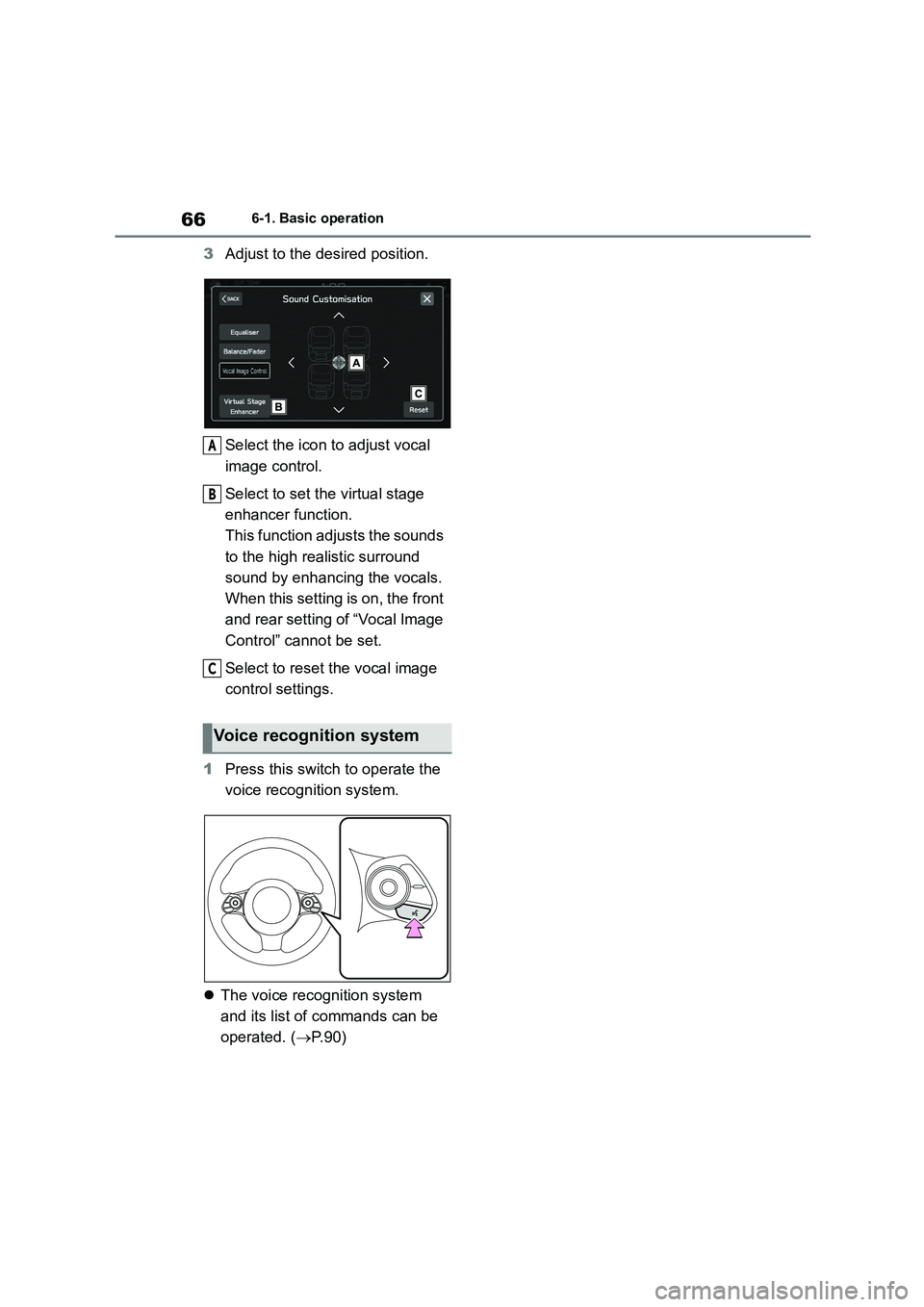 TOYOTA GR86 2022  Owners Manual (in English) 666-1. Basic operation
3Adjust to the desired position. 
Select the icon to adjust vocal  
image control. 
Select to set the virtual stage  
enhancer function. 
This function adjusts the sounds 
to th