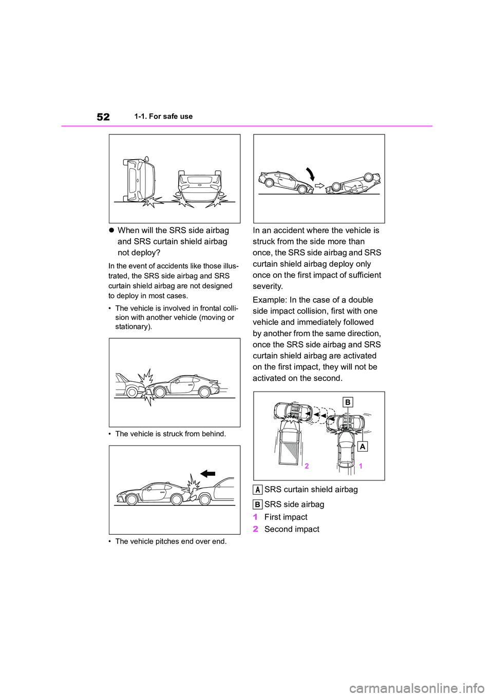 TOYOTA GR86 2022 (in English) Workshop Manual 521-1. For safe use
When will the SRS side airbag
and SRS curtain shield airbag
not deploy?
In the event of accidents like those illus-
trated, the SRS side airbag and SRS
curtain shield airba TOYOTA GR86 2022 (in English) Workshop Manual 521-1. For safe use
When will the SRS side airbag
and SRS curtain shield airbag
not deploy?
In the event of accidents like those illus-
trated, the SRS side airbag and SRS
curtain shield airba