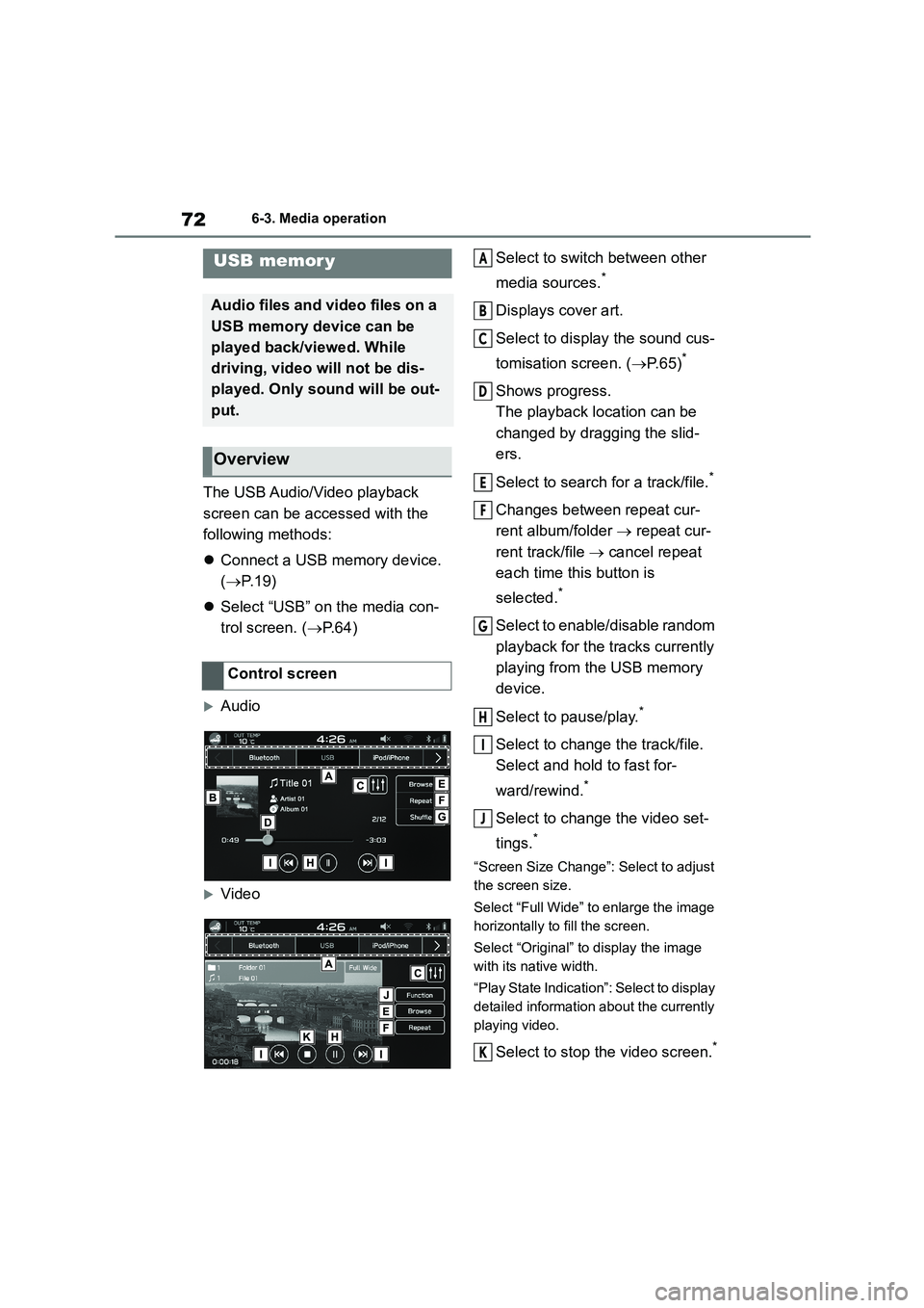 TOYOTA GR86 2022 Owners Manual (in English) 726-3. Media operation
6-3.Media operation
The USB Audio/Video playback
screen can be accessed with the
following methods:
Connect a USB memory device.
( P. 1 9 )
Select “USB” on TOYOTA GR86 2022 Owners Manual (in English) 726-3. Media operation
6-3.Media operation
The USB Audio/Video playback
screen can be accessed with the
following methods:
Connect a USB memory device.
( P. 1 9 )
Select “USB” on