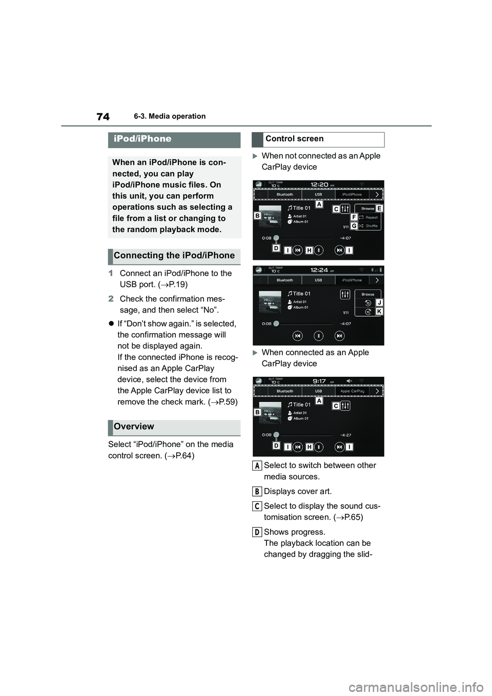 TOYOTA GR86 2022  Owners Manual (in English) 746-3. Media operation
1Connect an iPod/iPhone to the  
USB port. ( P. 1 9 ) 
2 Check the confirmation mes- 
sage, and then select “No”. 
 If “Don’t show again.” is selected,  
the con