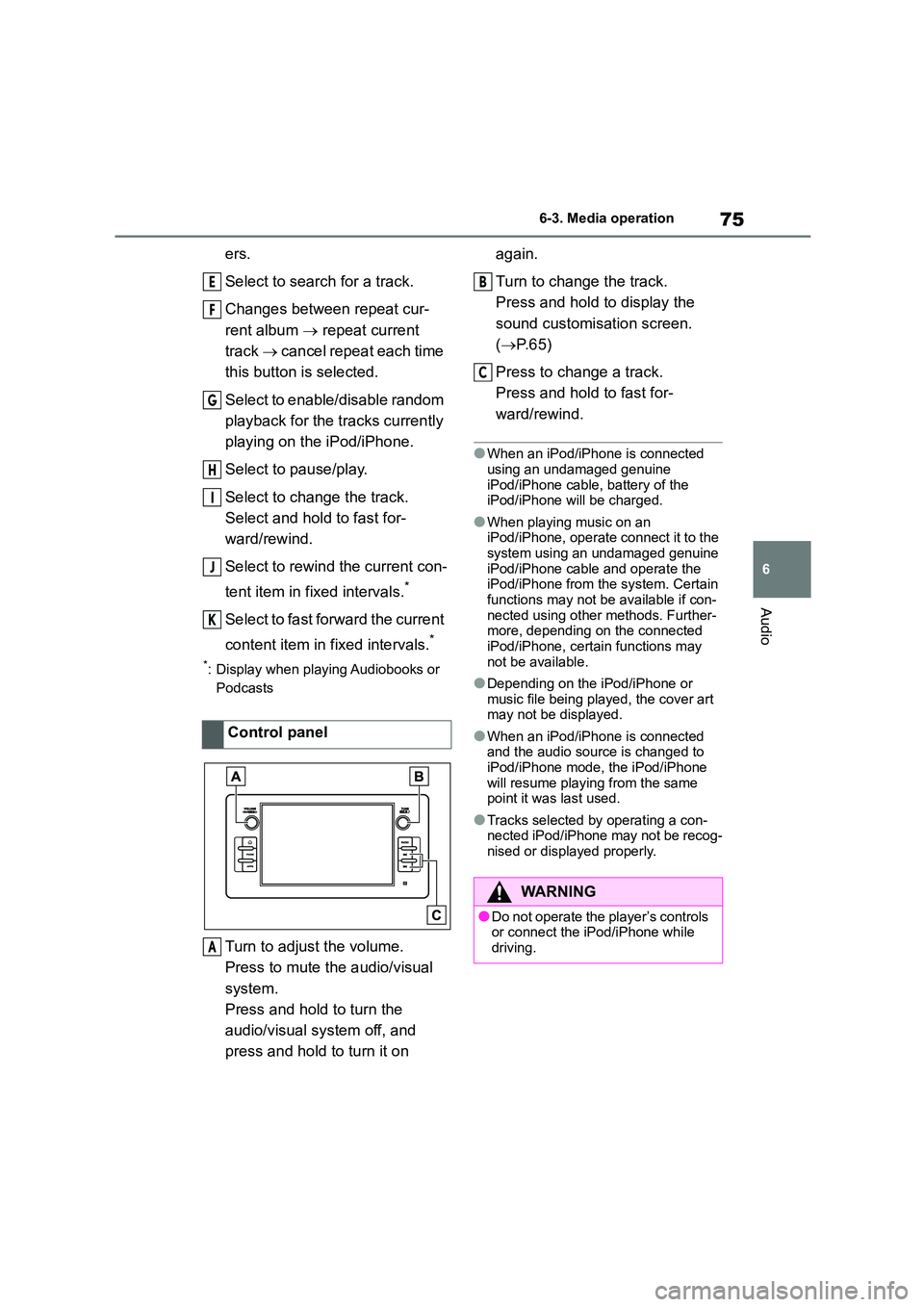 TOYOTA GR86 2022 Owners Manual (in English) 75
6
6-3. Media operation
Audio
ers.
Select to search for a track.
Changes between repeat cur-
rent album repeat current
track cancel repeat each time
this button is selected.
Select TOYOTA GR86 2022 Owners Manual (in English) 75
6
6-3. Media operation
Audio
ers.
Select to search for a track.
Changes between repeat cur-
rent album repeat current
track cancel repeat each time
this button is selected.
Select