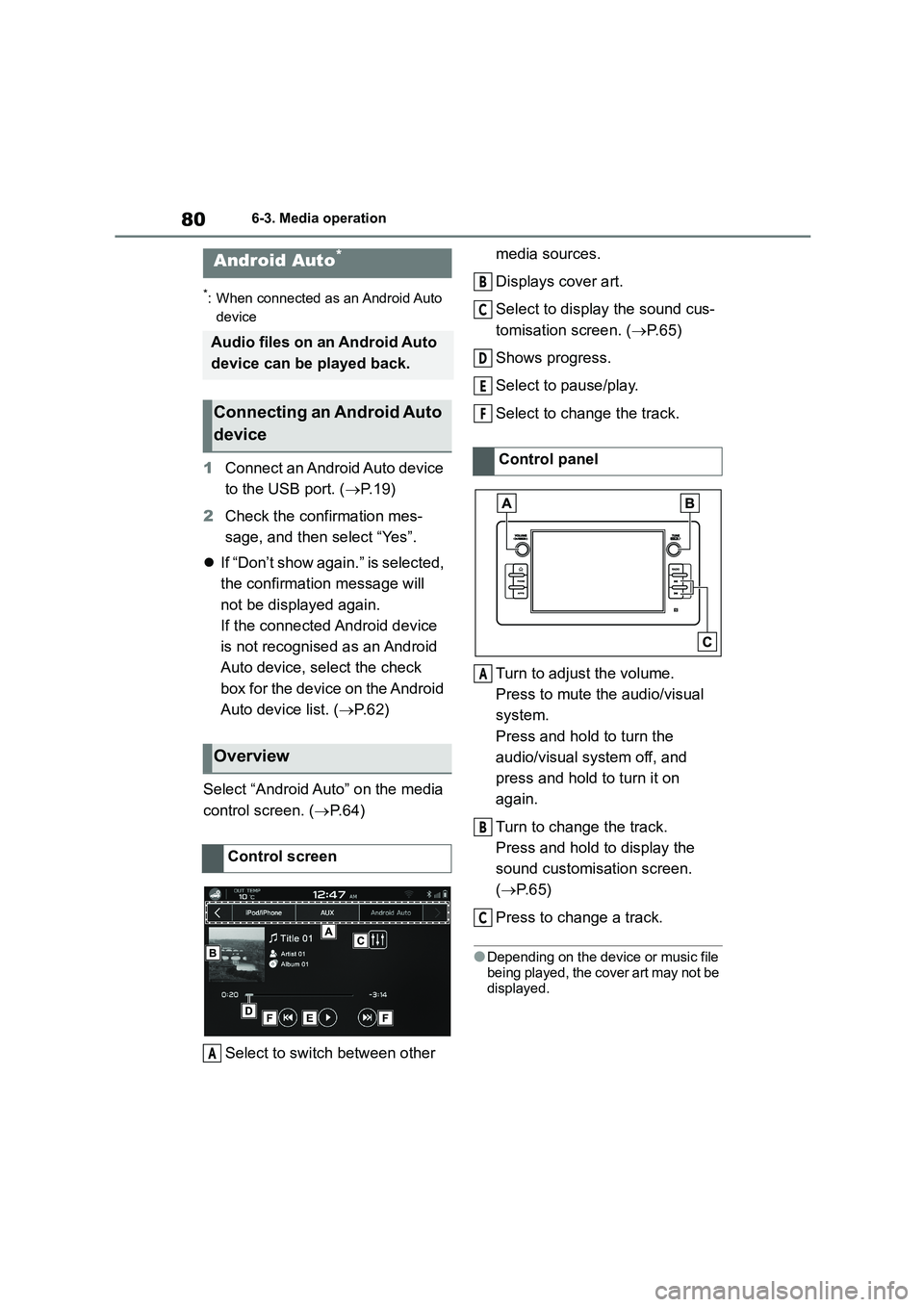 TOYOTA GR86 2022  Owners Manual (in English) 806-3. Media operation
*: When connected as an Android Auto  
device
1 Connect an Android Auto device  
to the USB port. ( P. 1 9 ) 
2 Check the confirmation mes- 
sage, and then  select “Yes”.