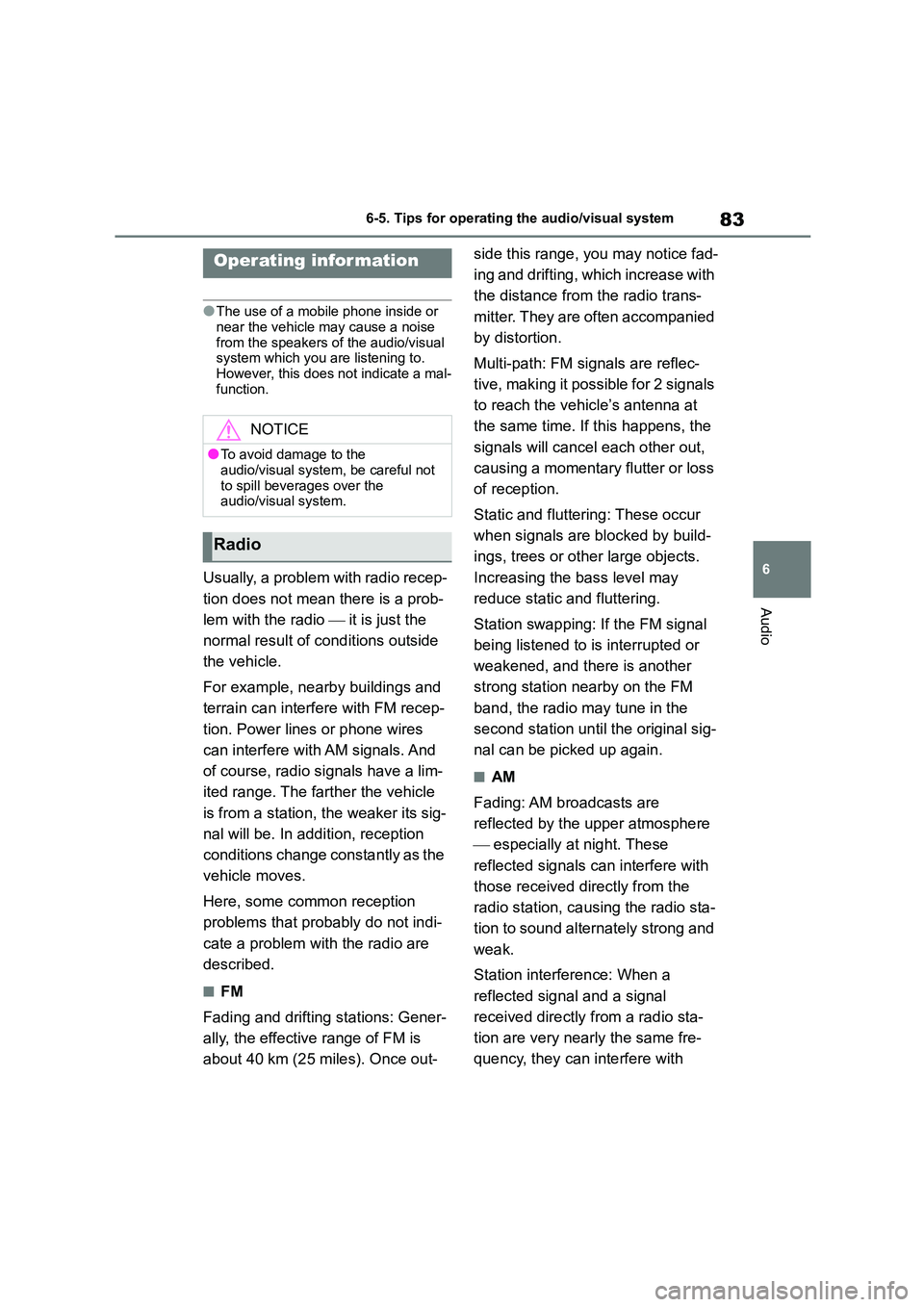 TOYOTA GR86 2022  Owners Manual (in English) 83
6 
6-5. Tips for operating the audio/visual system
Audio
6-5.Tips for operating the audio/visual system
●The use of a mobile phone inside or  
near the vehicle may cause a noise  from the speaker