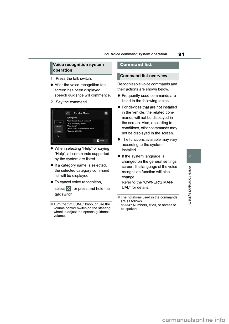TOYOTA GR86 2022  Owners Manual (in English) 91
7 
7-1. Voice command system operation
Voice command system
1 Press the talk switch. 
 After the voice recognition top  
screen has been displayed, 
speech guidance  will commence. 
2 Say the co