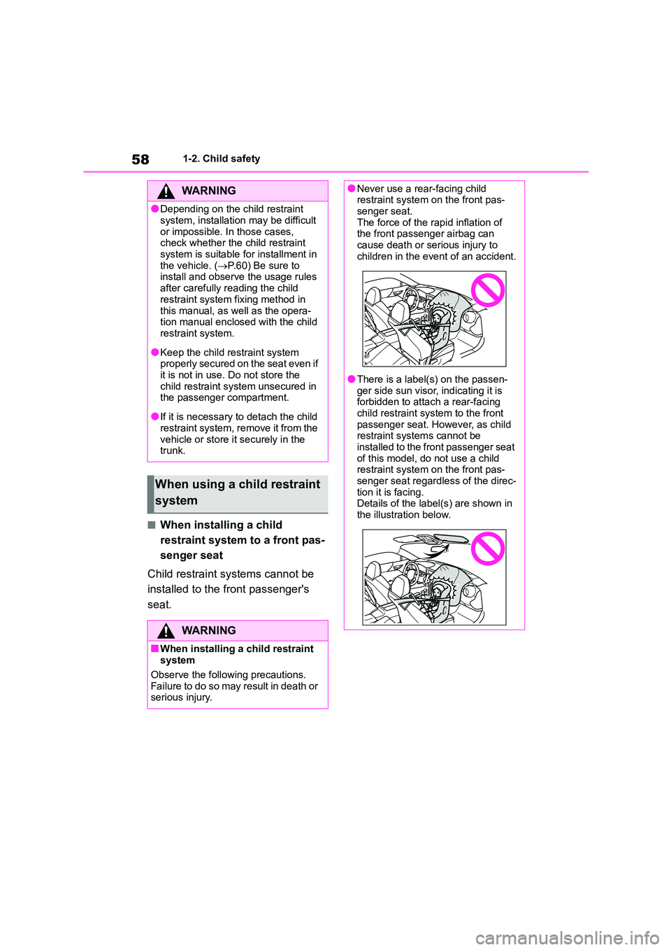 TOYOTA GR86 2022 (in English) Workshop Manual 581-2. Child safety
■When installing a child
restraint system to a front pas-
senger seat
Child restraint systems cannot be
installed to the front passengers
seat.
WA R N I N G
●Depending o TOYOTA GR86 2022 (in English) Workshop Manual 581-2. Child safety
■When installing a child
restraint system to a front pas-
senger seat
Child restraint systems cannot be
installed to the front passengers
seat.
WA R N I N G
●Depending o