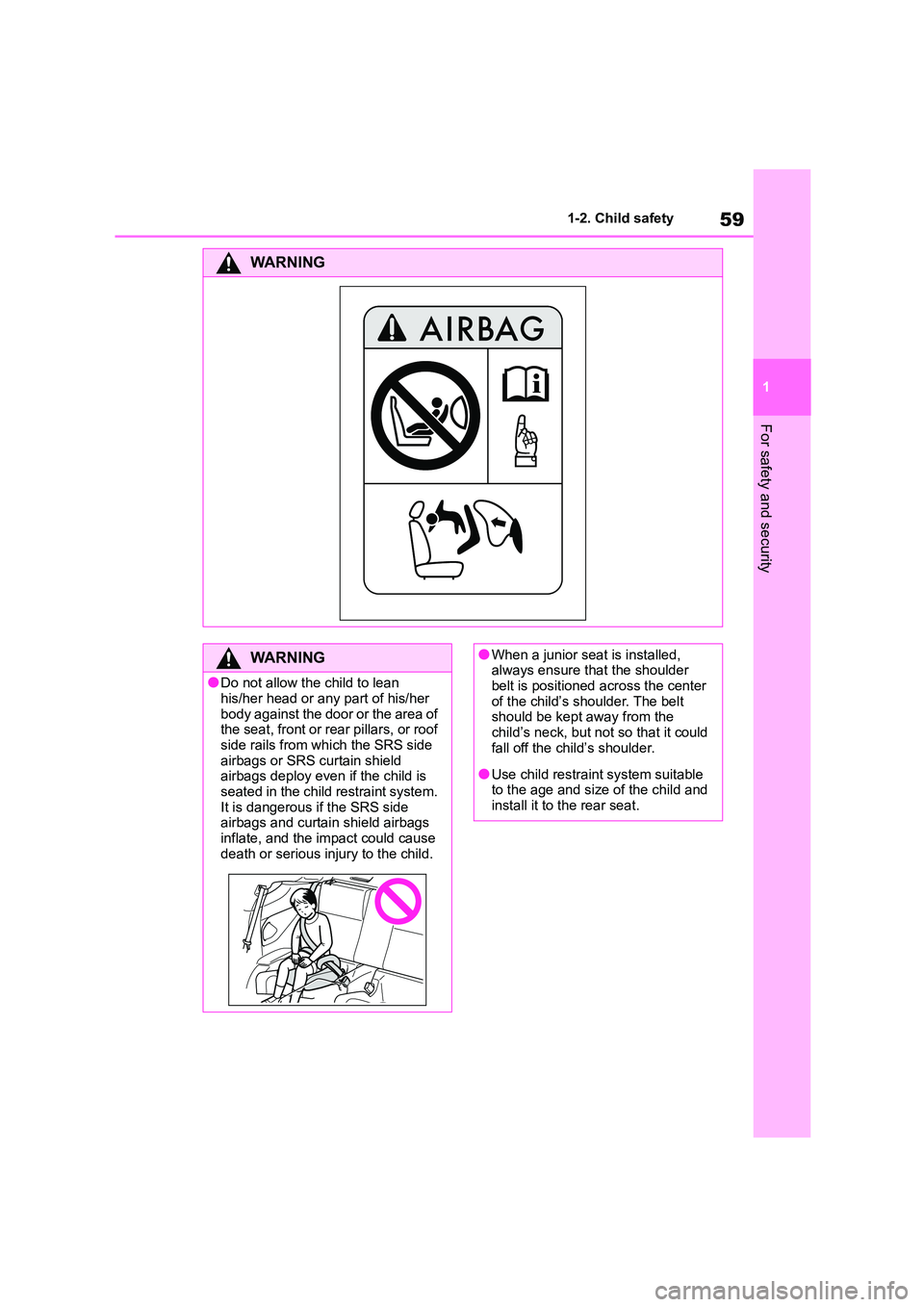 TOYOTA GR86 2022   (in English) Repair Manual 59
1 
1-2. Child safety
For safety and security
WA R N I N G
WA R N I N G
●Do not allow the child to lean  
his/her head or any part of his/her  body against the door or the area of  
the seat, fron