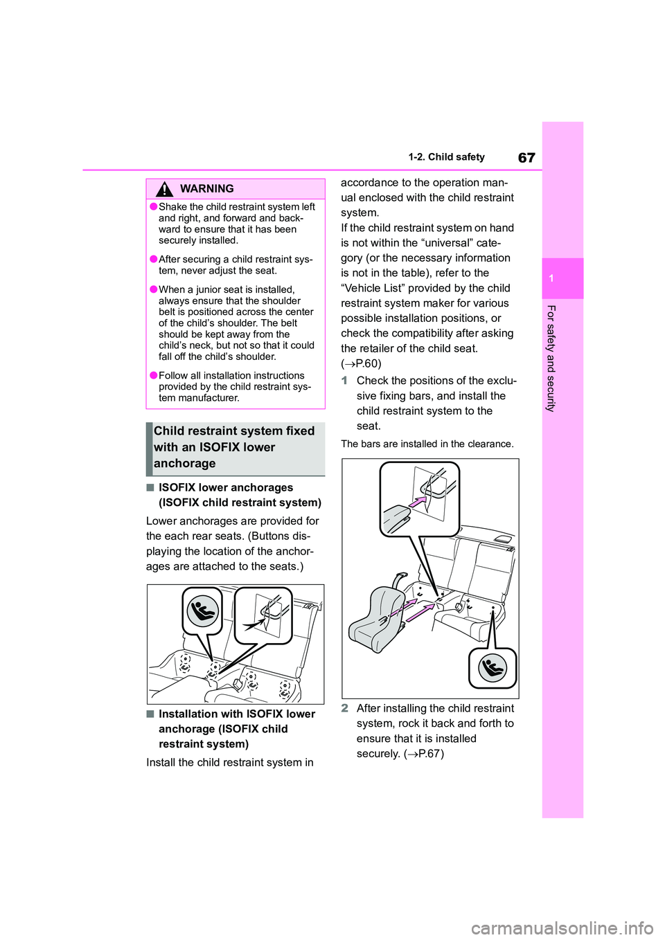 TOYOTA GR86 2022   (in English) Repair Manual 67
1 
1-2. Child safety
For safety and security
■ISOFIX lower anchorages  
(ISOFIX child restraint system) 
Lower anchorages are provided for  
the each rear seats. (Buttons dis-
playing the locatio