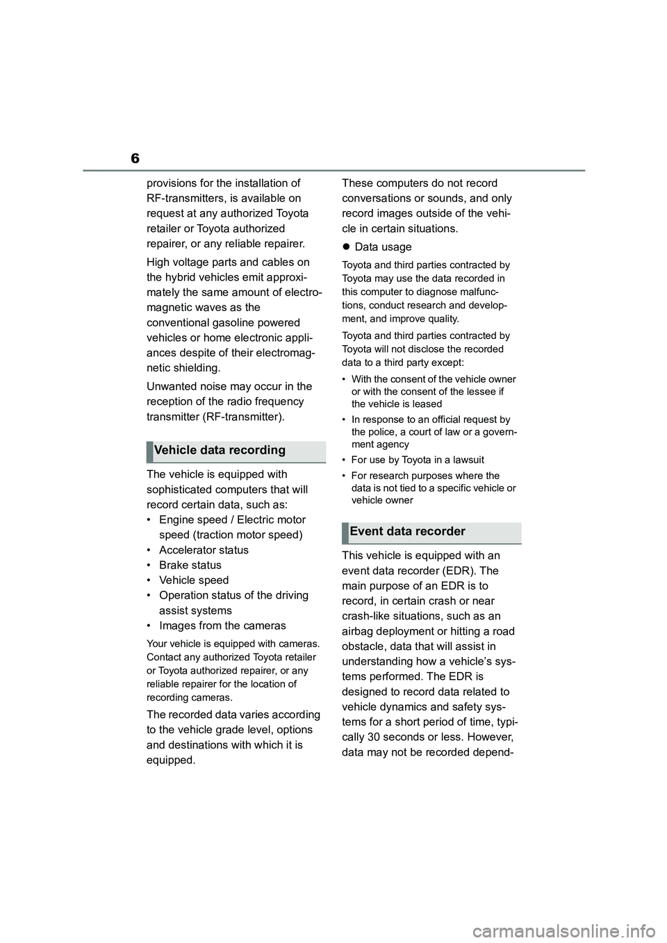 TOYOTA GR86 2022 Owners Manual (in English) 6
provisions for the installation of
RF-transmitters, is available on
request at any authorized Toyota
retailer or Toyota authorized
repairer, or any reliable repairer.
High voltage parts and ca TOYOTA GR86 2022 Owners Manual (in English) 6
provisions for the installation of
RF-transmitters, is available on
request at any authorized Toyota
retailer or Toyota authorized
repairer, or any reliable repairer.
High voltage parts and ca