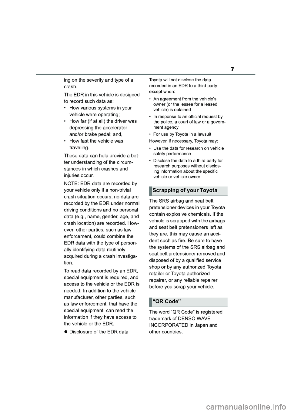 TOYOTA GR86 2022 Owners Manual (in English) 7
ing on the severity and type of a
crash.
The EDR in this vehicle is designed
to record such data as:
• How various systems in your
vehicle were operating;
• How far (if at all) the driver TOYOTA GR86 2022 Owners Manual (in English) 7
ing on the severity and type of a
crash.
The EDR in this vehicle is designed
to record such data as:
• How various systems in your
vehicle were operating;
• How far (if at all) the driver