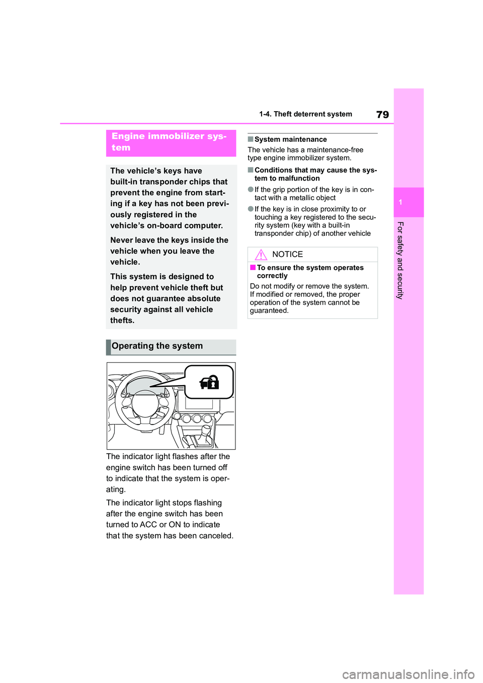 TOYOTA GR86 2022   (in English) Manual Online 79
1 
1-4. Theft deterrent system
For safety and security
1-4.Theft deterrent system
The indicator light flashes after the  
engine switch has been turned off 
to indicate that the system is oper-
ati