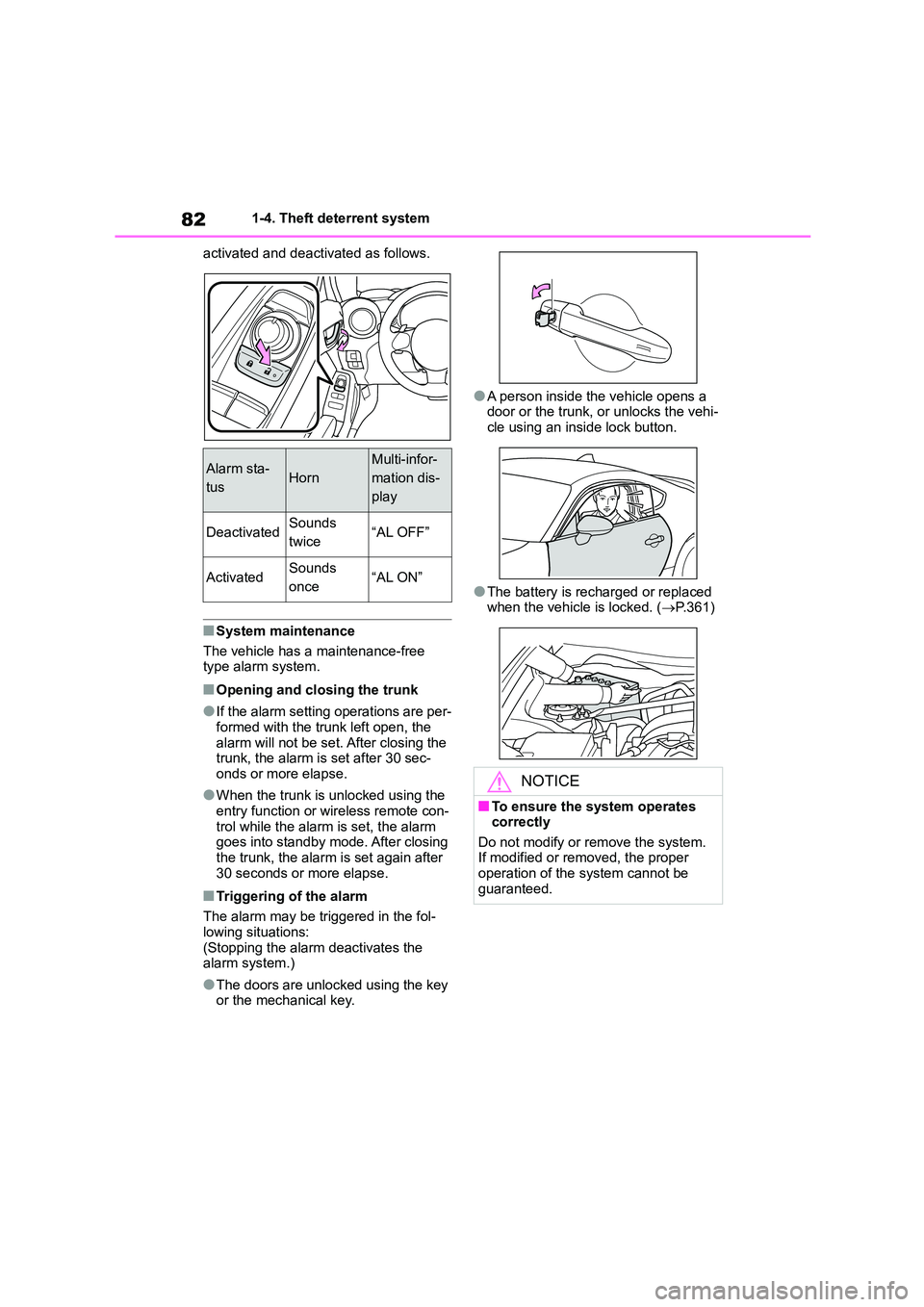 TOYOTA GR86 2022   (in English) Manual Online 821-4. Theft deterrent system 
activated and deactivated as follows.
■System maintenance 
The vehicle has a maintenance-free  
type alarm system.
■Opening and closing the trunk
●If the alarm set