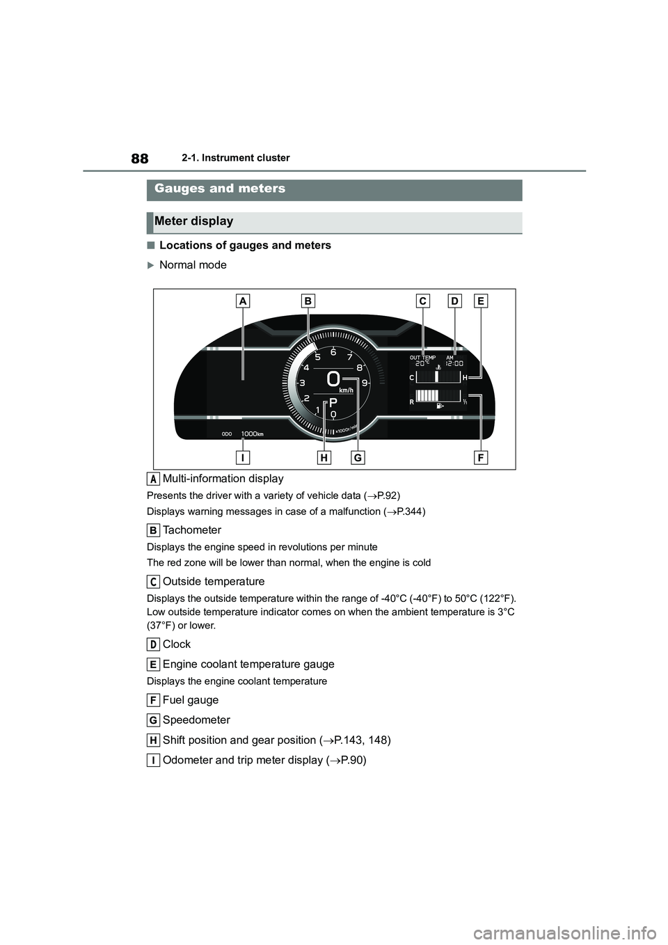 TOYOTA GR86 2022  Owners Manual (in English) 882-1. Instrument cluster
■Locations of gauges and meters
Normal mode 
Multi-information display
Presents the driver with a variety of vehicle data ( P. 9 2 ) 
Displays warning messages in  ca