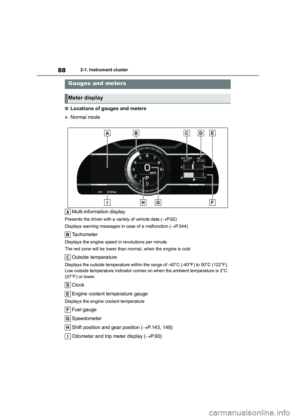 TOYOTA GR86 2022   (in English) Manual Online 882-1. Instrument cluster
■Locations of gauges and meters
Normal mode 
Multi-information display
Presents the driver with a variety of vehicle data ( P. 9 2 ) 
Displays warning messages in  ca