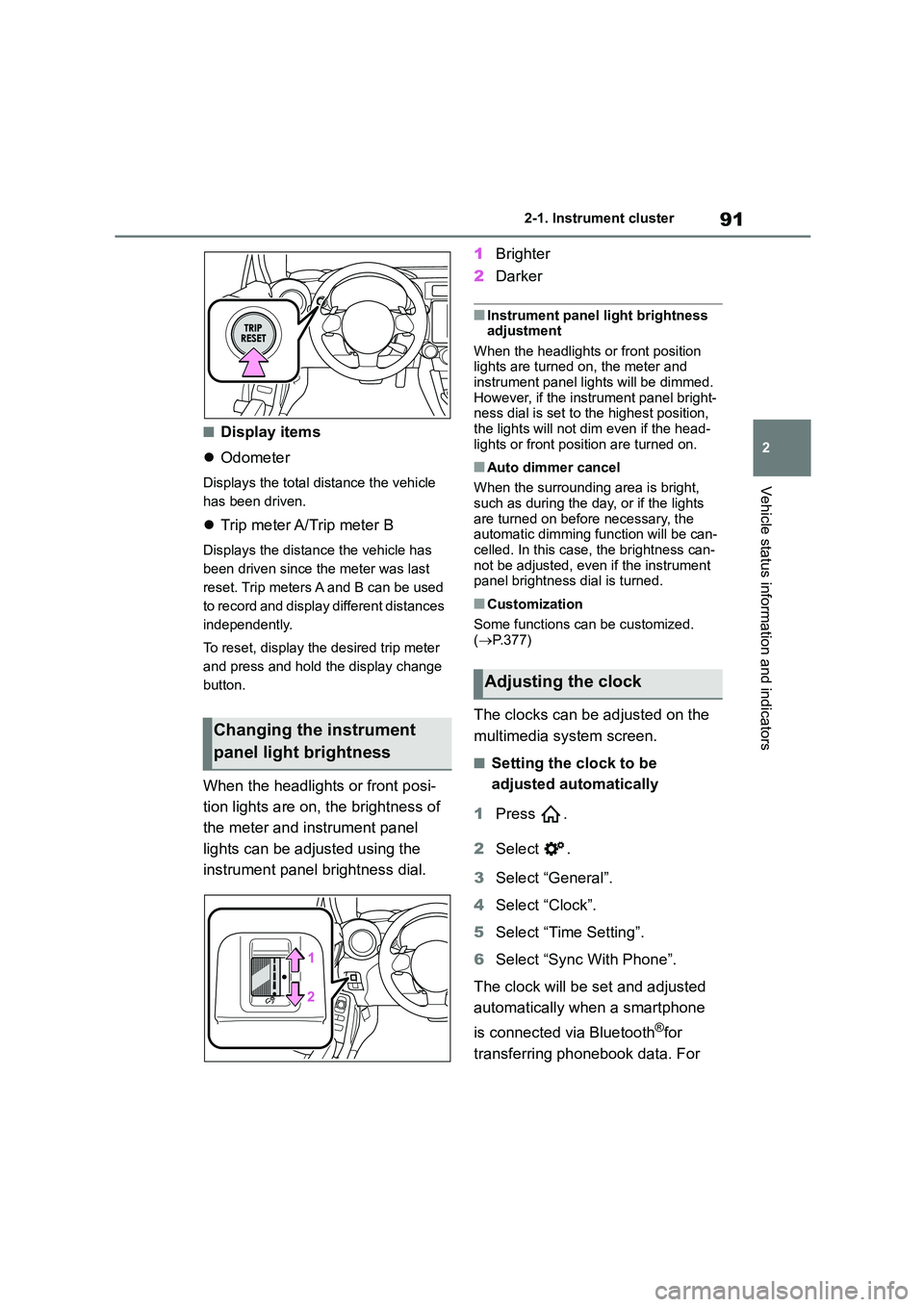 TOYOTA GR86 2022 Owners Manual (in English) 91
2
2-1. Instrument cluster
Vehicle status information and indicators
■Display items
Odometer
Displays the total distance the vehicle
has been driven.
Trip meter A/Trip meter B
Displays TOYOTA GR86 2022 Owners Manual (in English) 91
2
2-1. Instrument cluster
Vehicle status information and indicators
■Display items
Odometer
Displays the total distance the vehicle
has been driven.
Trip meter A/Trip meter B
Displays