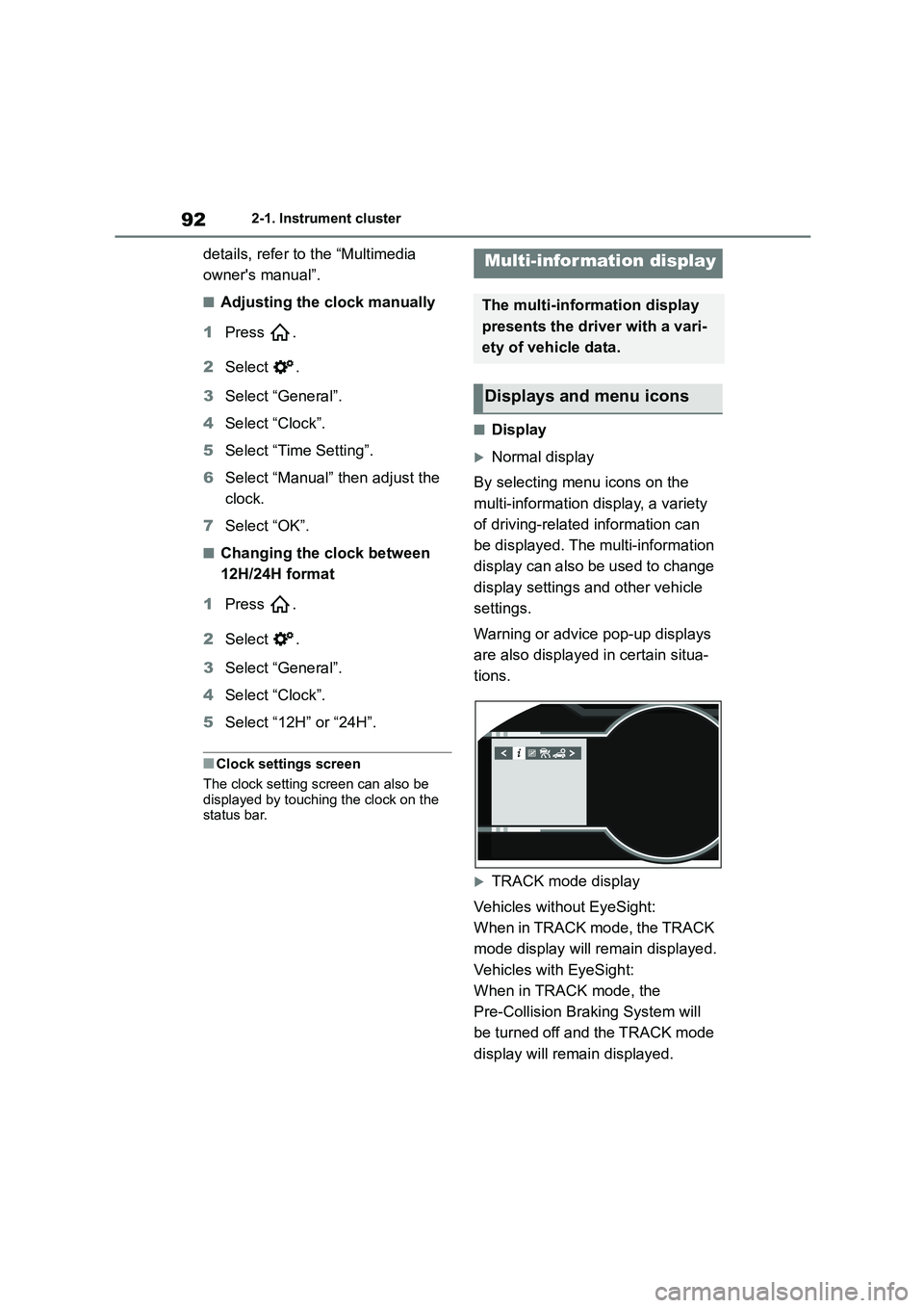 TOYOTA GR86 2022 Owners Manual (in English) 922-1. Instrument cluster
details, refer to the “Multimedia
owners manual”.
■Adjusting the clock manually
1 Press .
2 Select .
3 Select “General”.
4 Select “Clock”.
5 Select “T TOYOTA GR86 2022 Owners Manual (in English) 922-1. Instrument cluster
details, refer to the “Multimedia
owners manual”.
■Adjusting the clock manually
1 Press .
2 Select .
3 Select “General”.
4 Select “Clock”.
5 Select “T