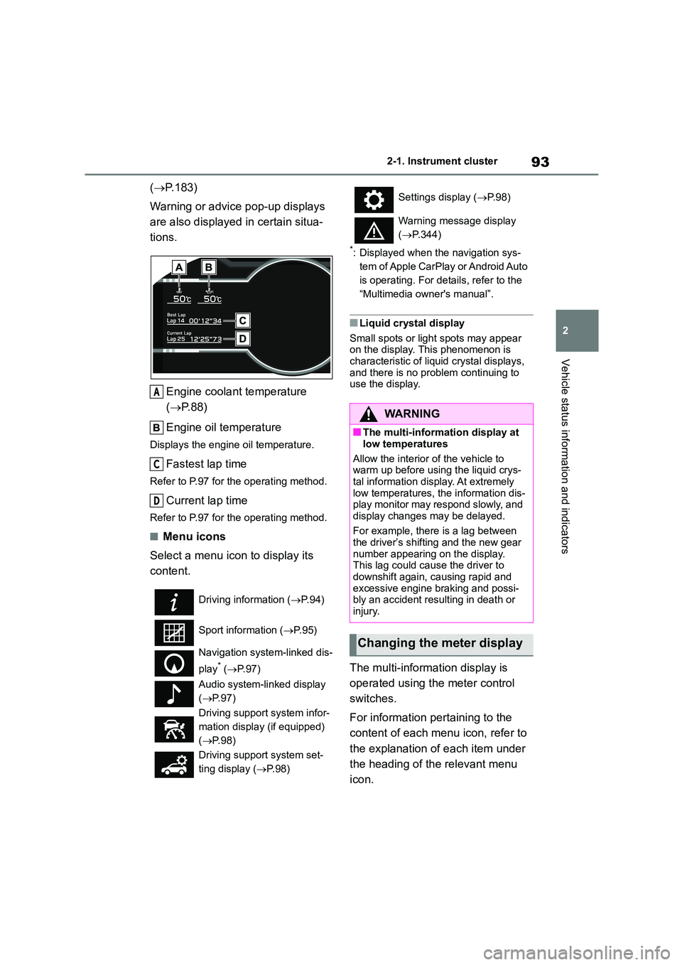 TOYOTA GR86 2022  Owners Manual (in English) 93
2 
2-1. Instrument cluster
Vehicle status information and indicators
( P.183) 
Warning or advice pop-up displays  
are also displayed in certain situa-
tions. 
Engine coolant temperature  
( 